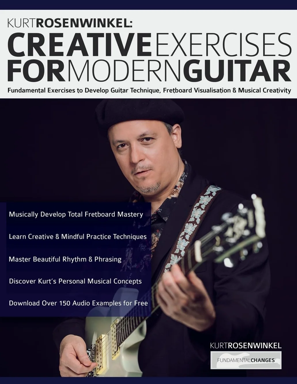 Kurt Rosenwinkel Creative Exercises for Modern Guitar: Fundamental Exercises to Develop Guitar Technique, Fretboard Visualisation & Musical Creativity