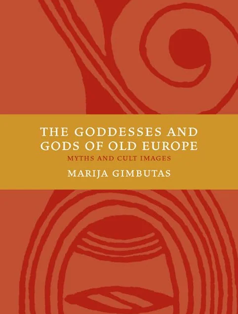 The Goddesses and Gods of Old Europe 6500-3500 BC: Myths and Cult Images