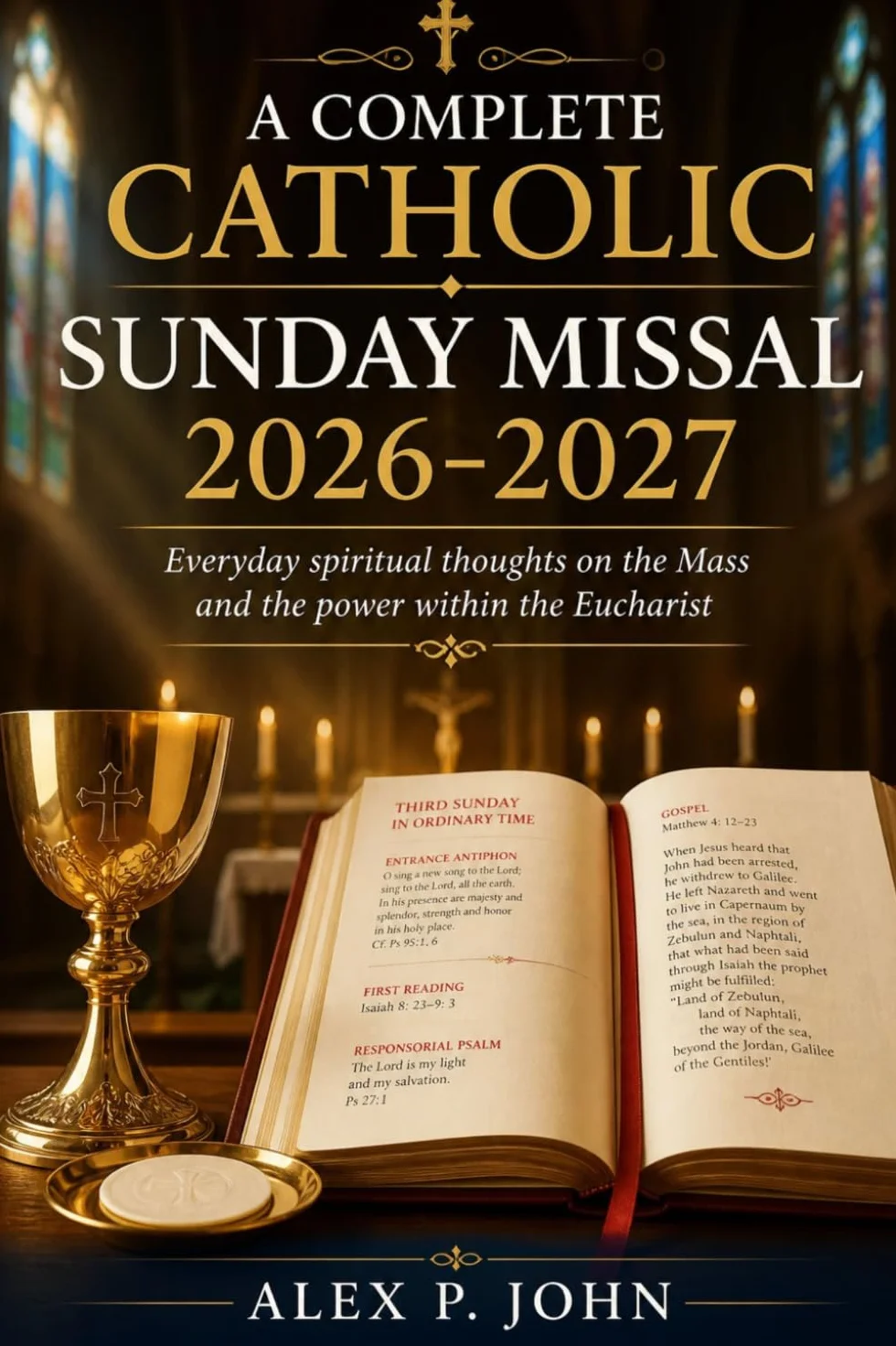 A COMPLETE CATHOLIC SUNDAY MISSAL 2026-2027: Everyday spiritual thoughts on the Mass and the power within the Eucharist
