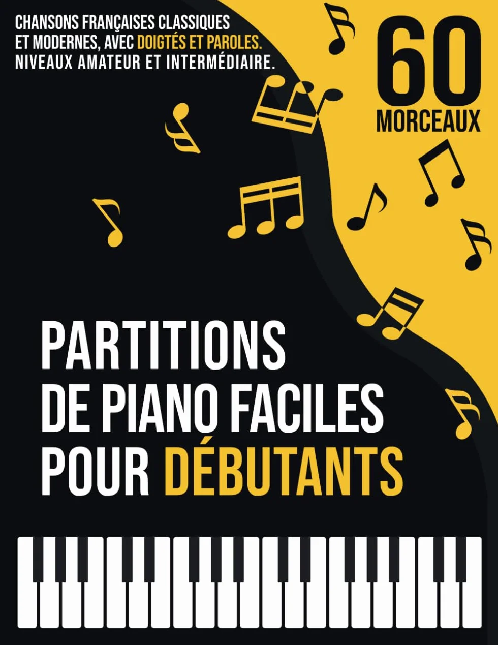 60 Partitions de Piano Faciles pour Débutants: Chansons Françaises Classiques et Modernes, Connues et Populaires, avec Doigtés et Paroles, Classées en 3 Niveaux de Difficulté