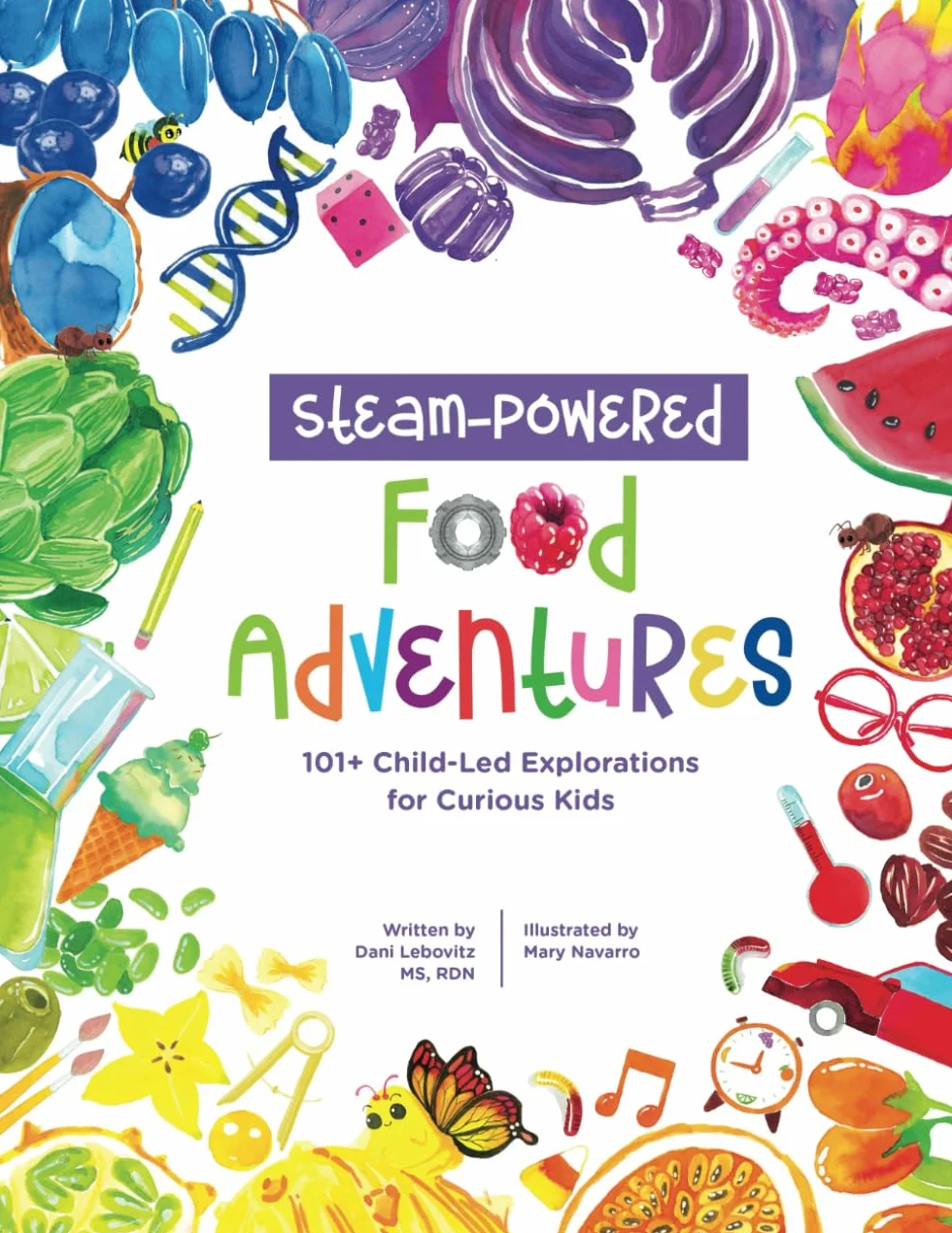STEAM-Powered Food Adventures: 101+ Child-Led Explorations for Curious Kids