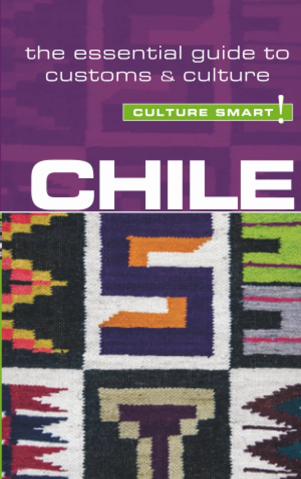 Chile - Culture Smart!: The Essential Guide to Customs & Culture