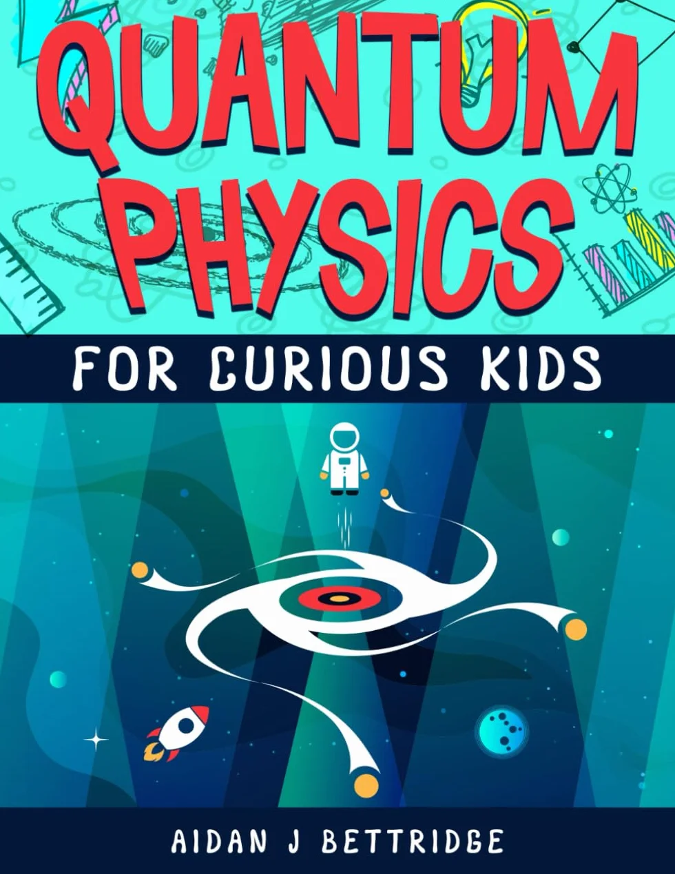 Quantum Physics for Curious Kids: Learning about matter, energy and the quantum world