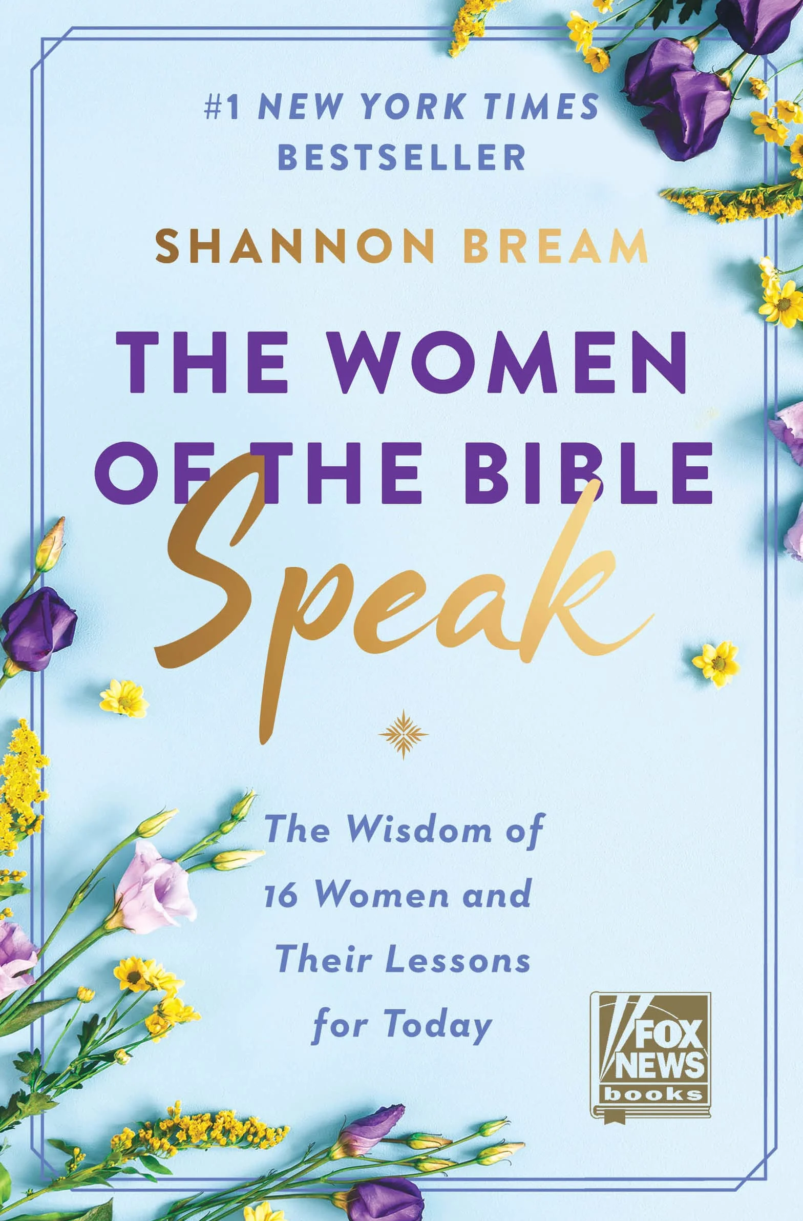 The Women of the Bible Speak: Wisdom of 16 Women & Their Lessons for Today