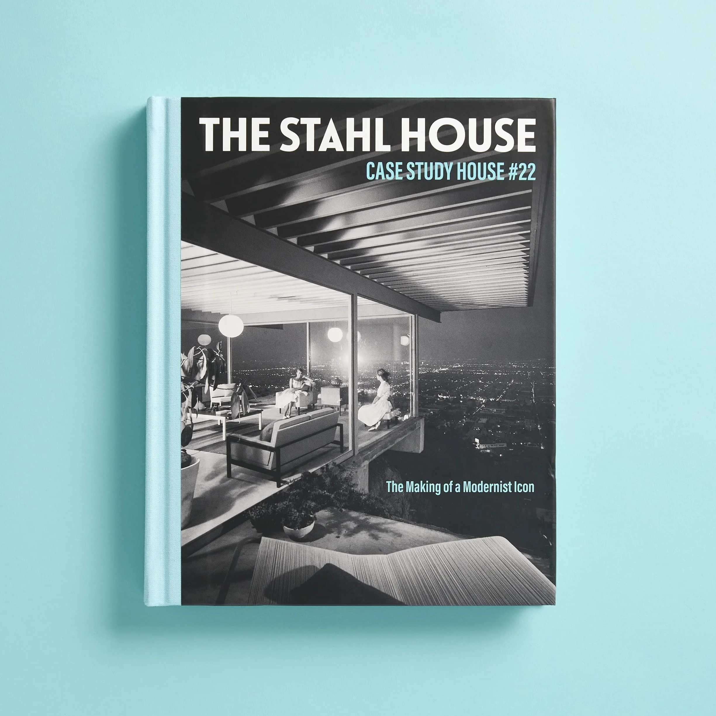 The Stahl House: Case Study House Ú22: The Making of a Modernist Icon