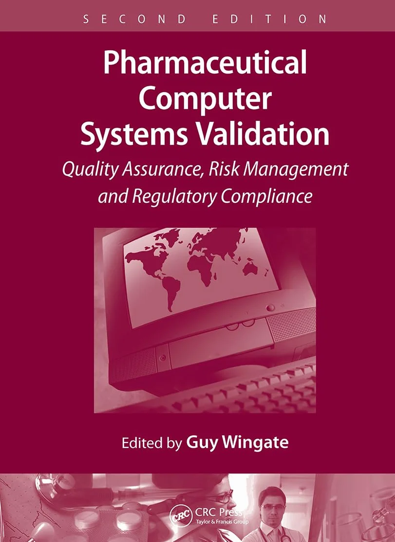 Pharmaceutical Computer Systems Validation: Quality Assurance, Risk Management, Regulatory Compliance