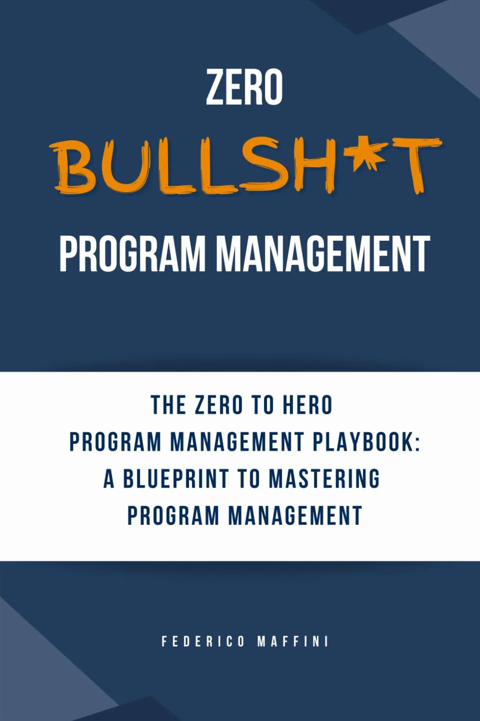 Zero Bullsh*t Program Management: The ZERO to HERO Program Management Playbook