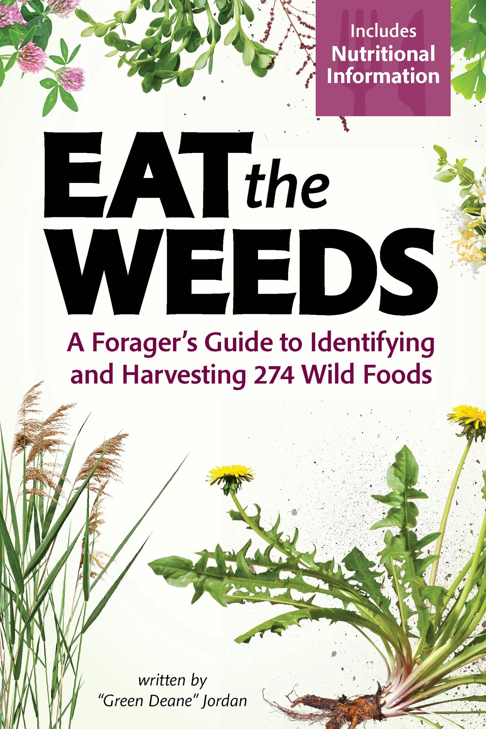 Eat the Weeds: A Forager's Guide to Identifying and Harvesting 274 Wild Foods