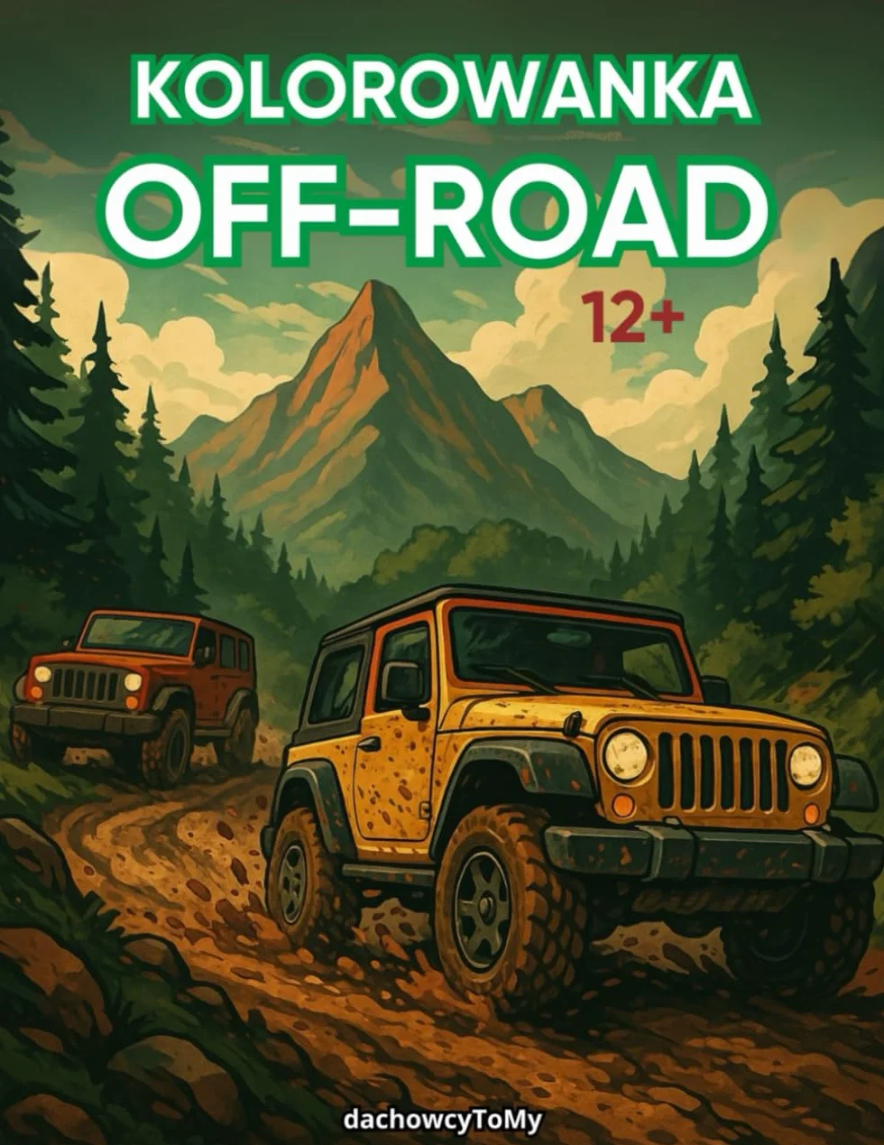Kolorowanka Off-Road 12+: Pojazdy 4x4, Szlaki, Góry i Błoto dla Fanów Terenowych Wrażeń
