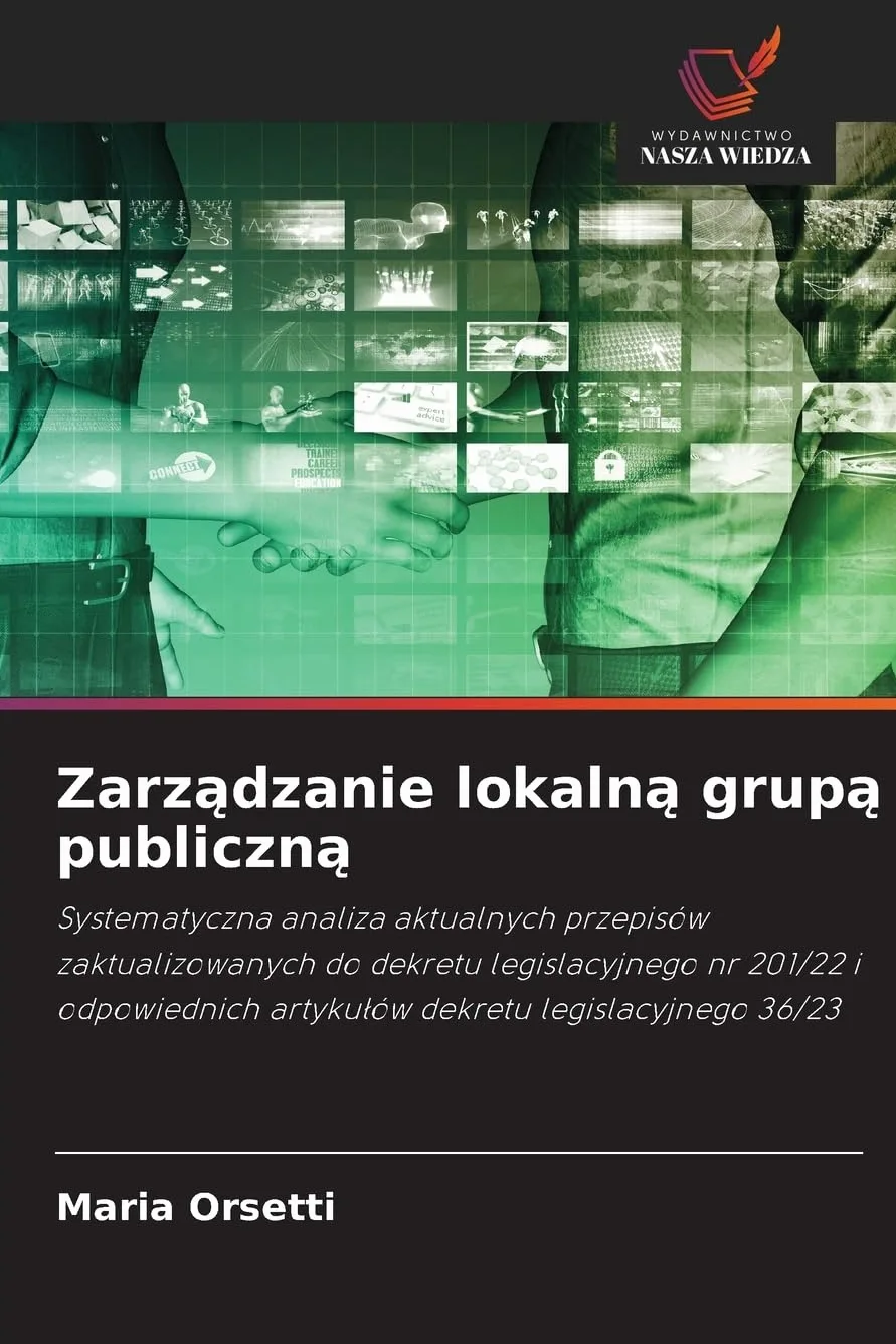 Zarządzanie lokalną grupą publiczną: Systematyczna analiza aktualnych przepisów zaktualizowanych do dekretu legislacyjnego nr 201/22 i odpowiednich artyku¿ów dekretu legislacyjnego 36/23