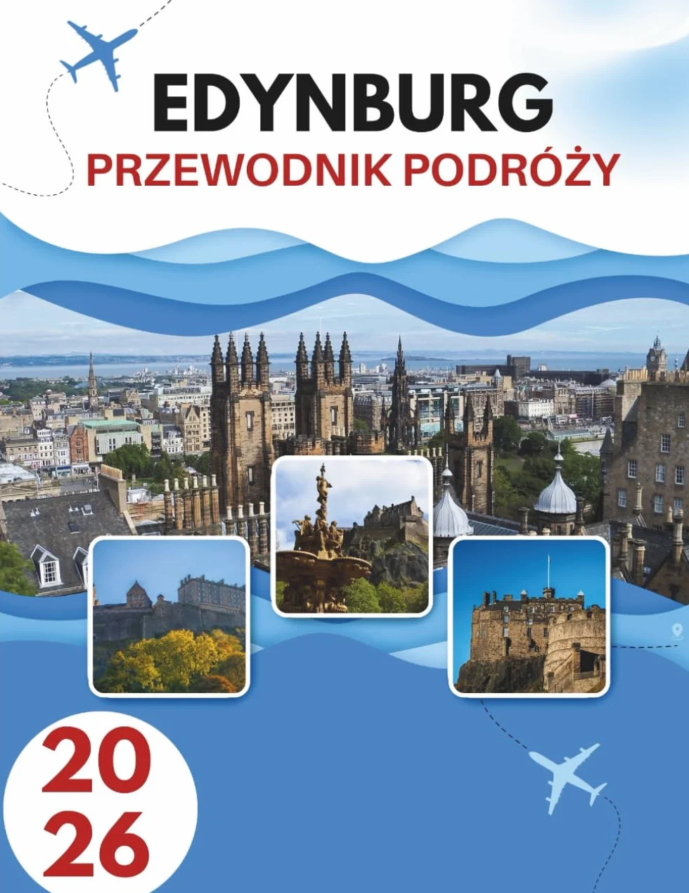EDYNBURG PRZEWODNIK PODRÓŻY 2026: Ulice Historii, Wzgórza Tajemnicy, Miasto Które Żyje Dwa Razy