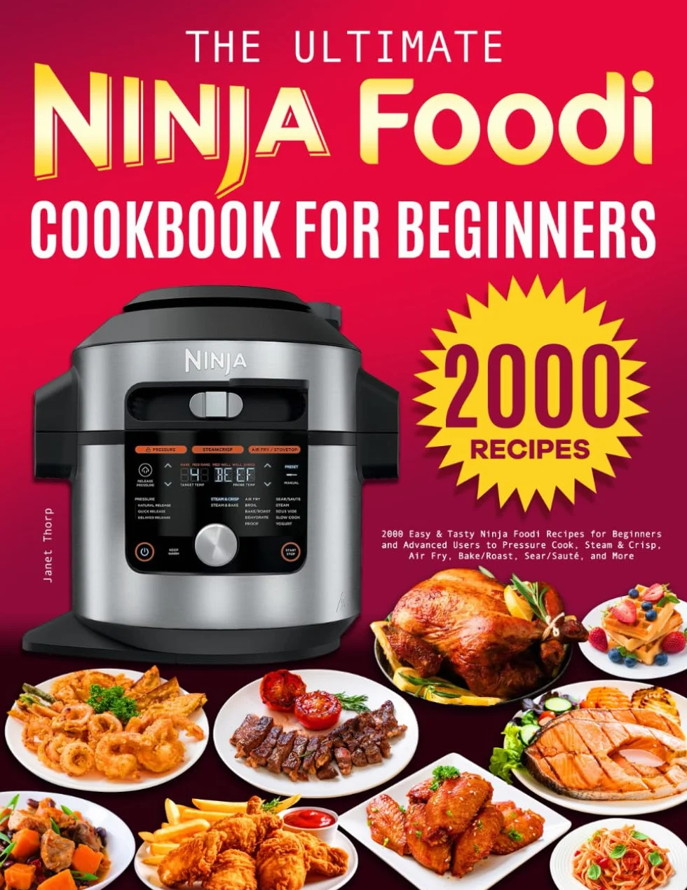 Ninja Foodi Cookbook for Beginners: 2000 Easy & Tasty Recipes for Pressure Cook, Air Fry, Bake & More