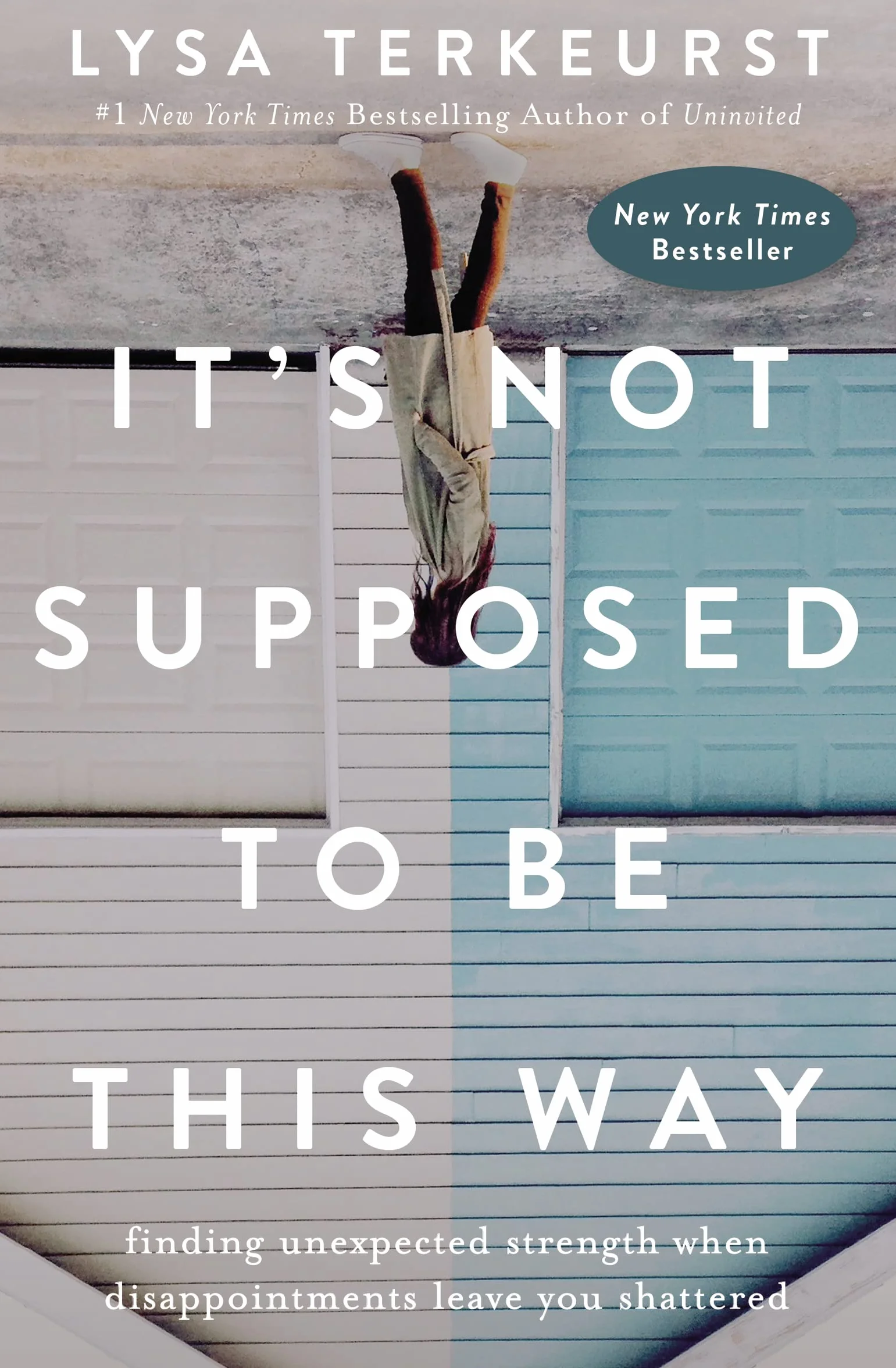It's Not Supposed to Be This Way: Finding Unexpected Strength When Disappointments Leave You Shattered