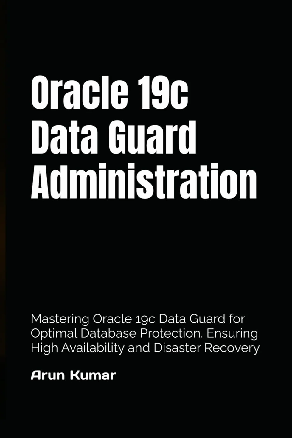 Oracle 19c Data Guard Administration: High Availability & Disaster Recovery