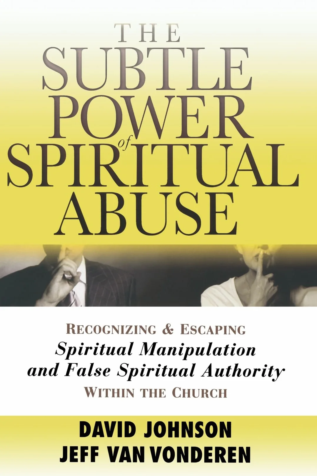 The Subtle Power of Spiritual Abuse: Recognizing and Escaping Spiritual Manipulation and False Authority in the Church