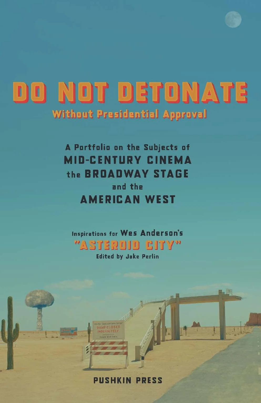 Do Not Detonate Without Presidential Approval: A Portfolio on the Subjects of Mid-Century Cinema, the Broadway Stage and the American West