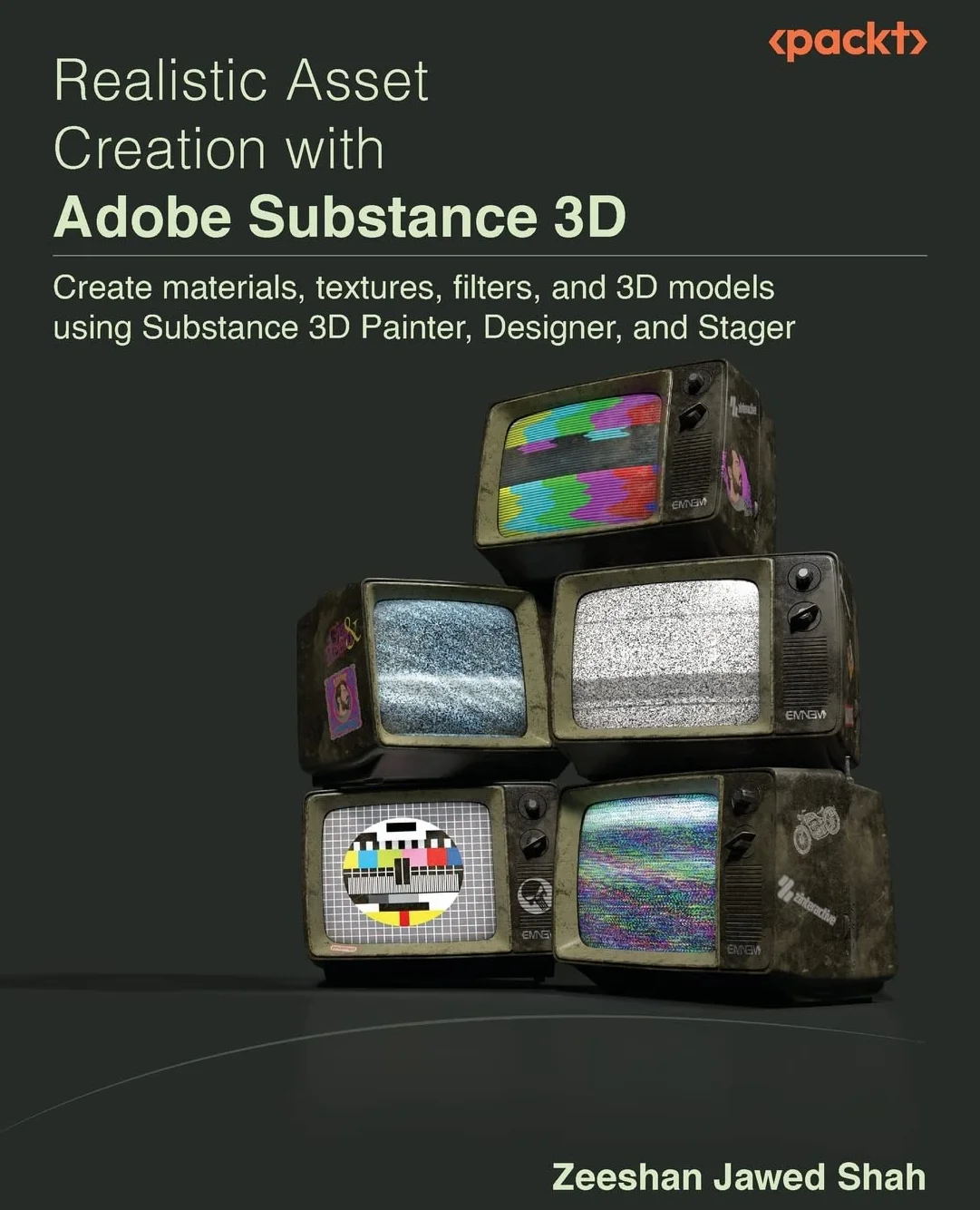 Realistic Asset Creation with Adobe Substance 3D: Create materials, textures, filters, and 3D models using Substance 3D Painter, Designer, and Stager