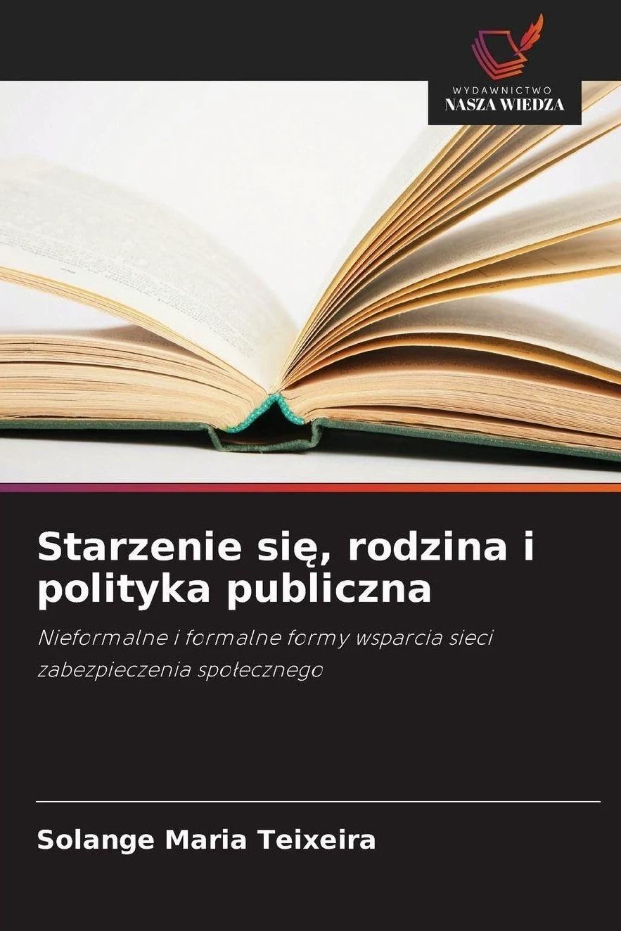 Starzenie si¿, rodzina i polityka publiczna: Nieformalne i formalne formy wsparcia sieci zabezpieczenia spo¿ecznego