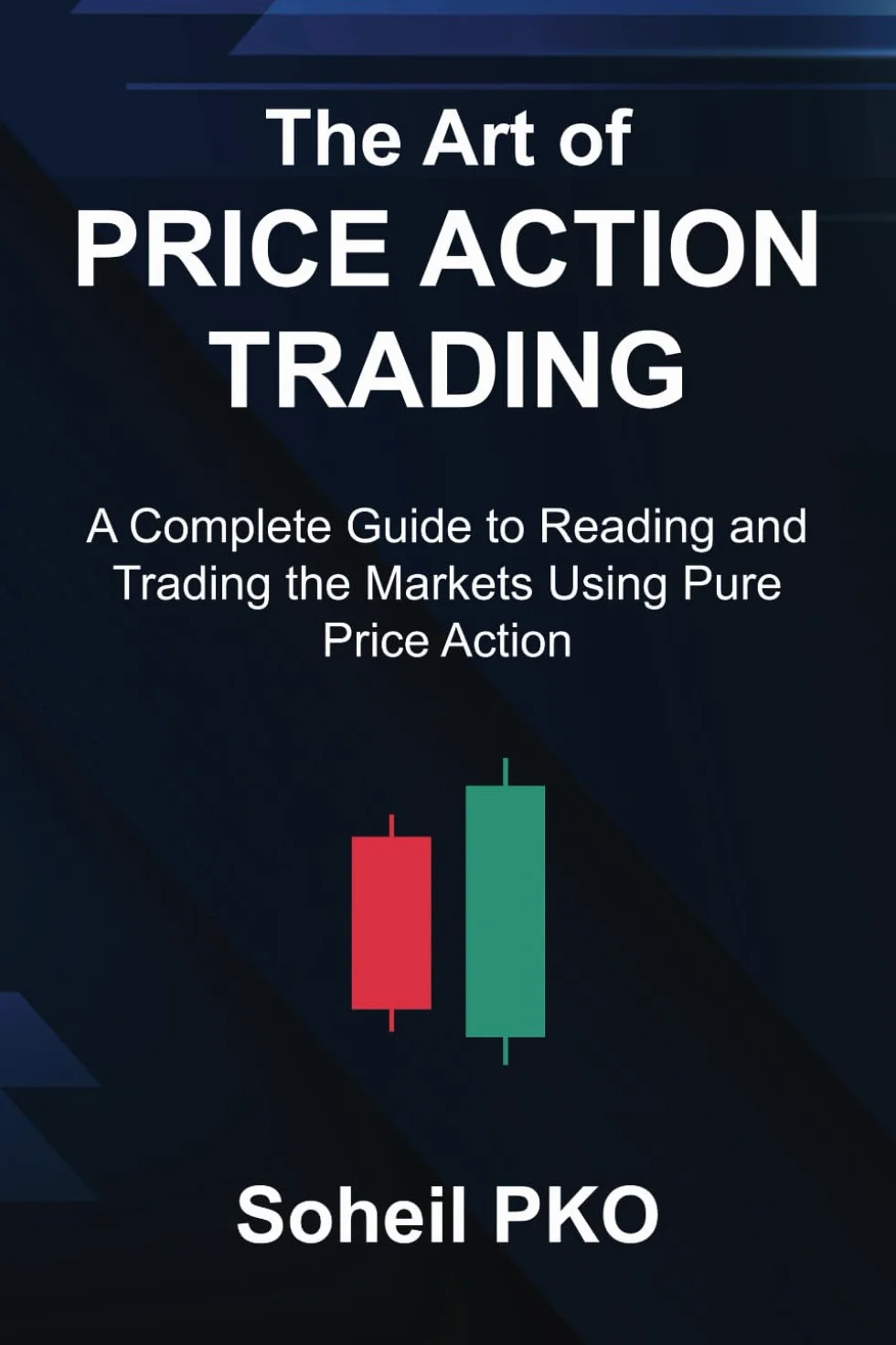 Price Action Trading: Complete Guide to Reading Markets Using Pure Price Action