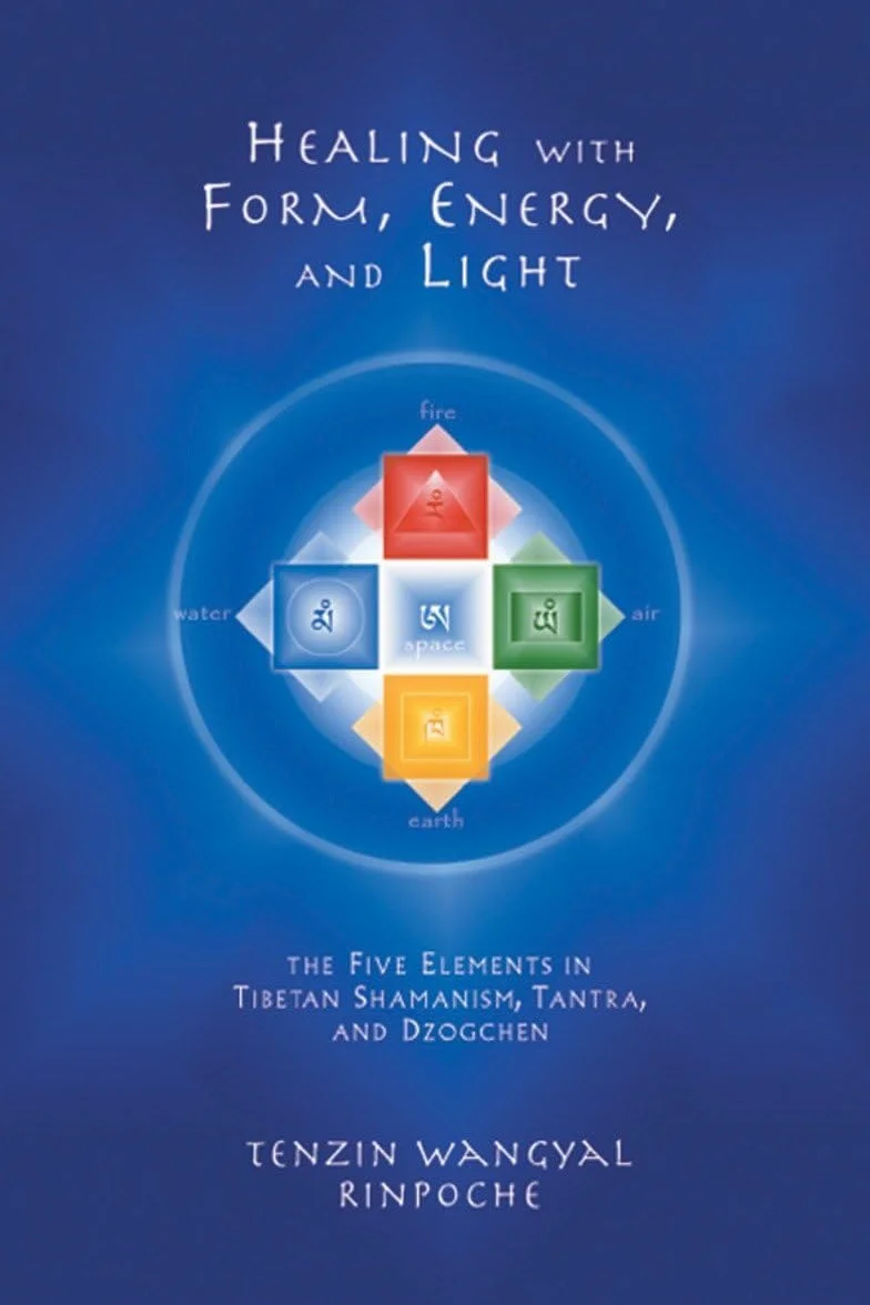 Healing with Form, Energy, and Light: The Five Elements in Tibetan Shamanism, Tantra, and Dzogchen