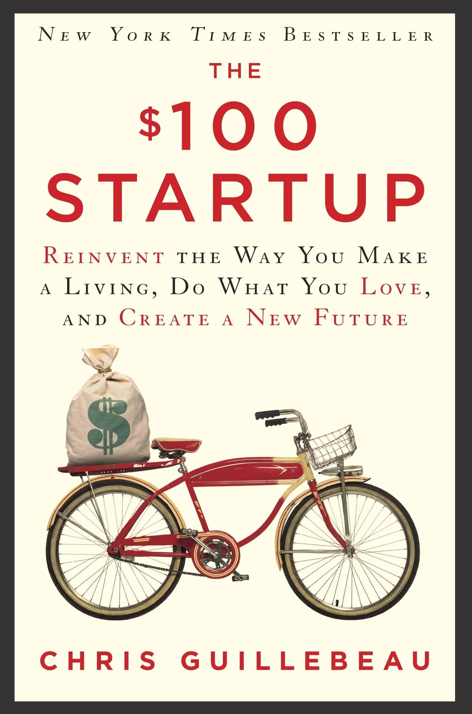 The $100 Startup: Reinvent the Way You Make a Living, Do What You Love, and Create a New Future