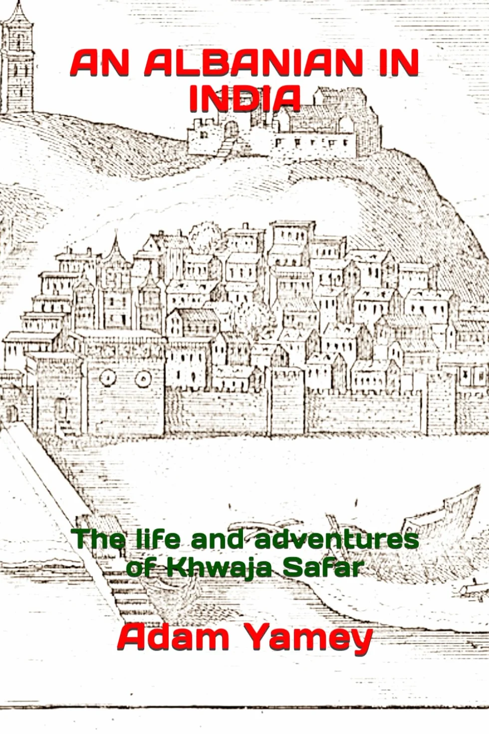 AN ALBANIAN IN INDIA: The life and adventures of Khwaja Safar