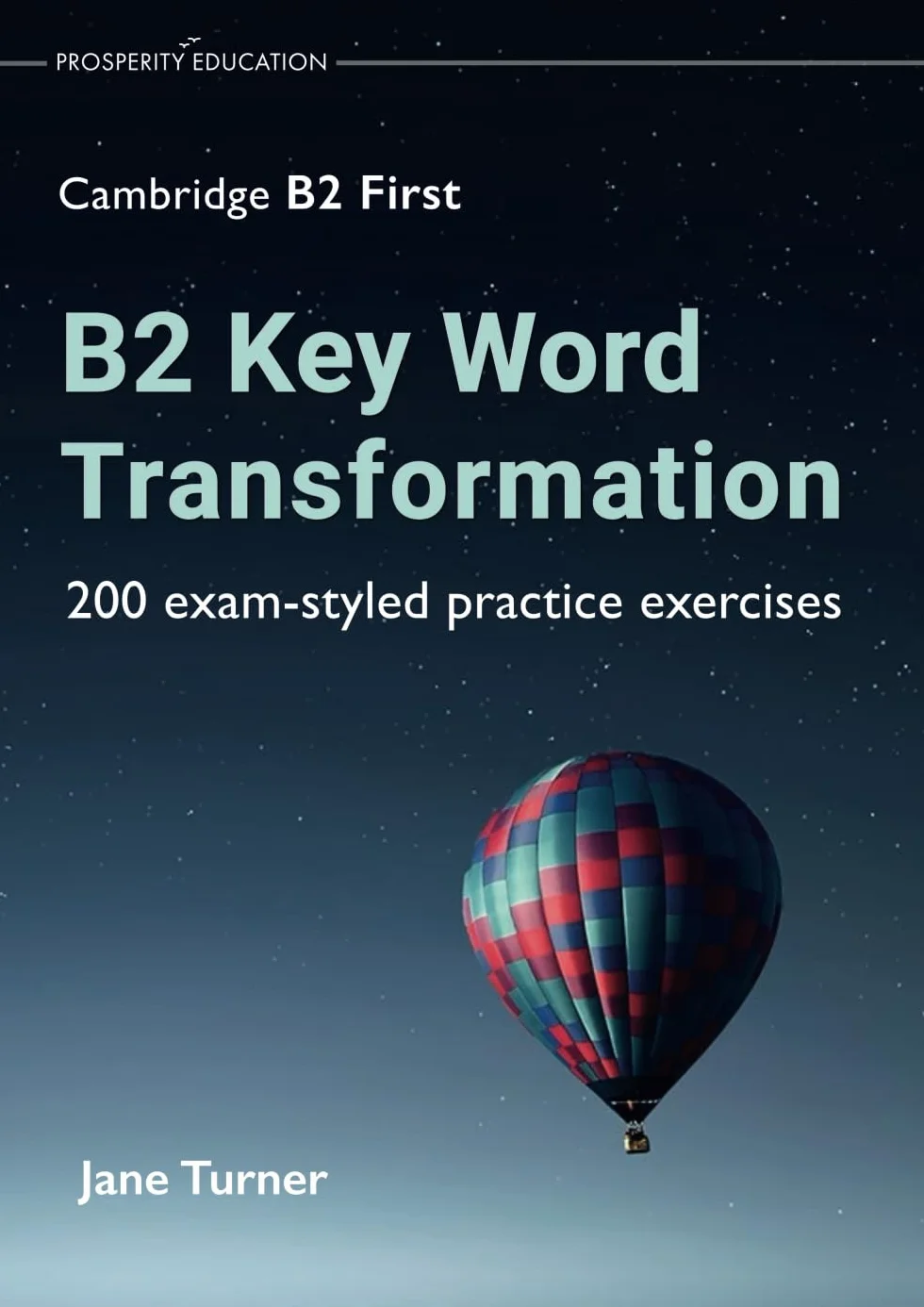 B2 Key Word Transformation: 200 exam-styled practice exercises