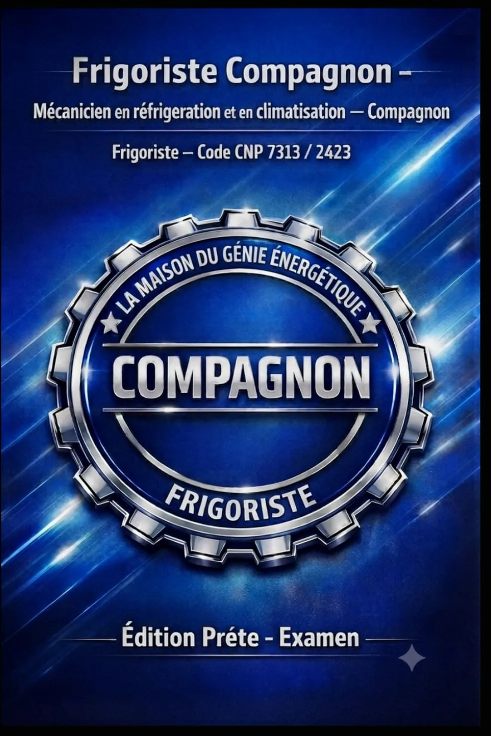 FRIGORISTE COMPAGNON — Mécanicien en réfrigération et en climatisation — COMPAGNON Frigoriste — Code CNP 7313 / 7243: Édition Prête — Examen