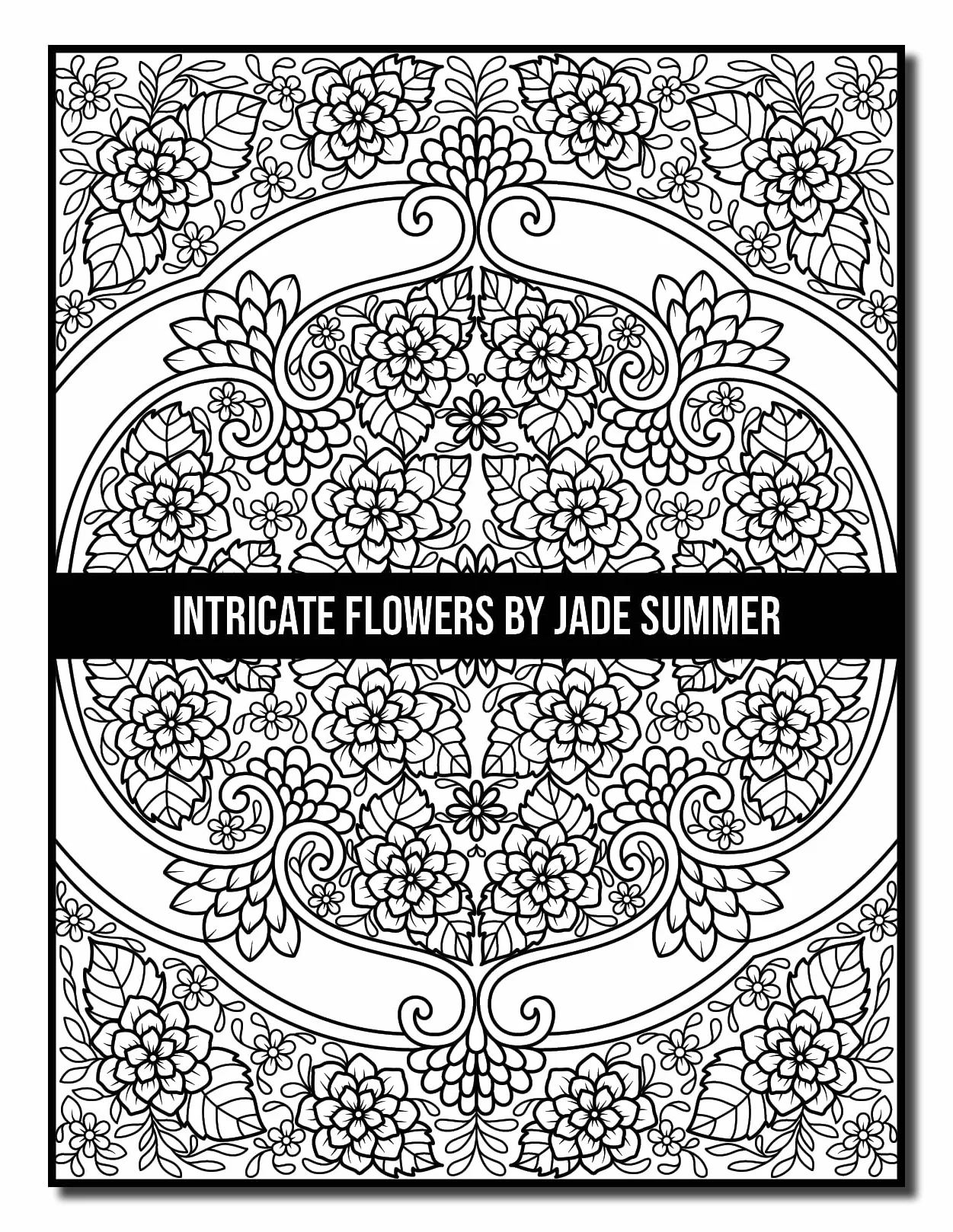 Intricate Flowers: An Adult Coloring Book with 50 Detailed Flower Designs for Relaxation and Stress Relief