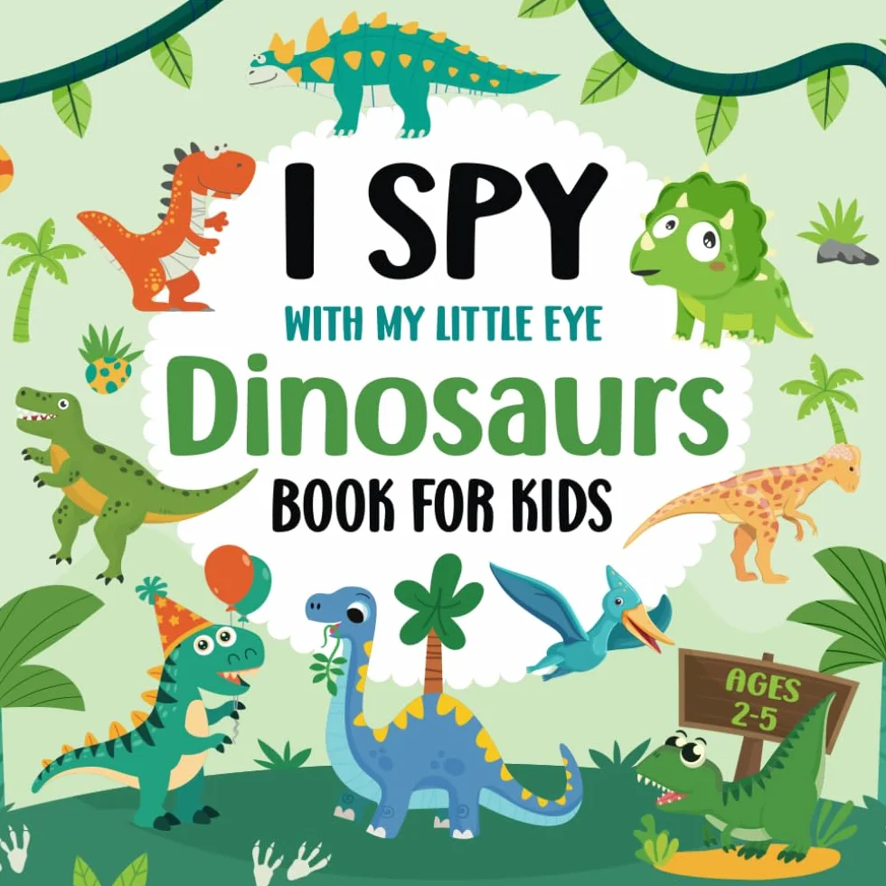 I Spy With My Little Eye Dinosaurs Book For Kids Ages 2-5: Fun I Spy Dinosaur Picture Books For Kids, Interactive Guessing Game For Preschoolers And Toddlers, Perfect Gift For Boys & Girls