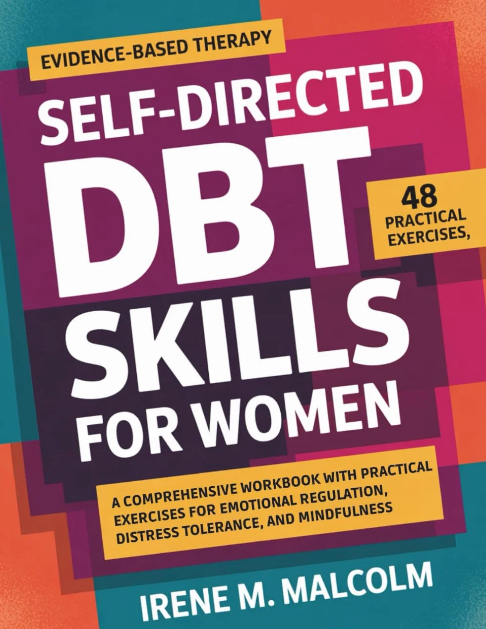 Self-Directed DBT Skills For Women: Workbook for Emotional Regulation, Distress Tolerance, Mindfulness