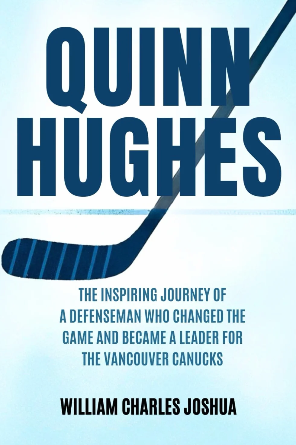 QUINN HUGHES: Inspiring Journey of a Defenseman Who Changed the Game and Became a Leader for the Vancouver Canucks