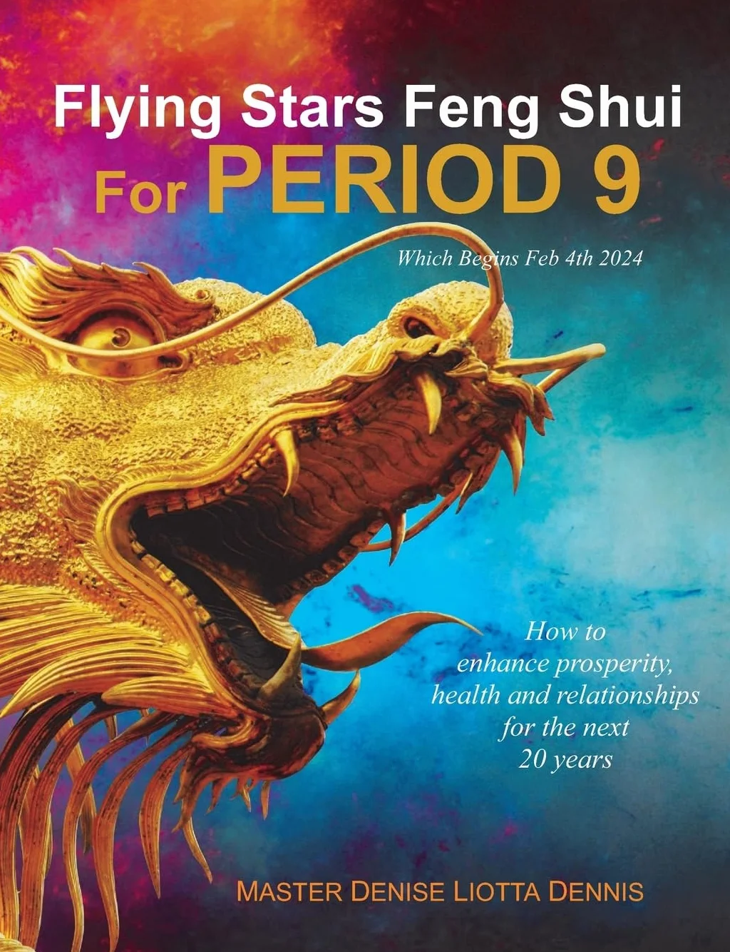 Flying Stars Feng Shui for Period 9: How to enhance prosperity, health and relationships for the next 20 years