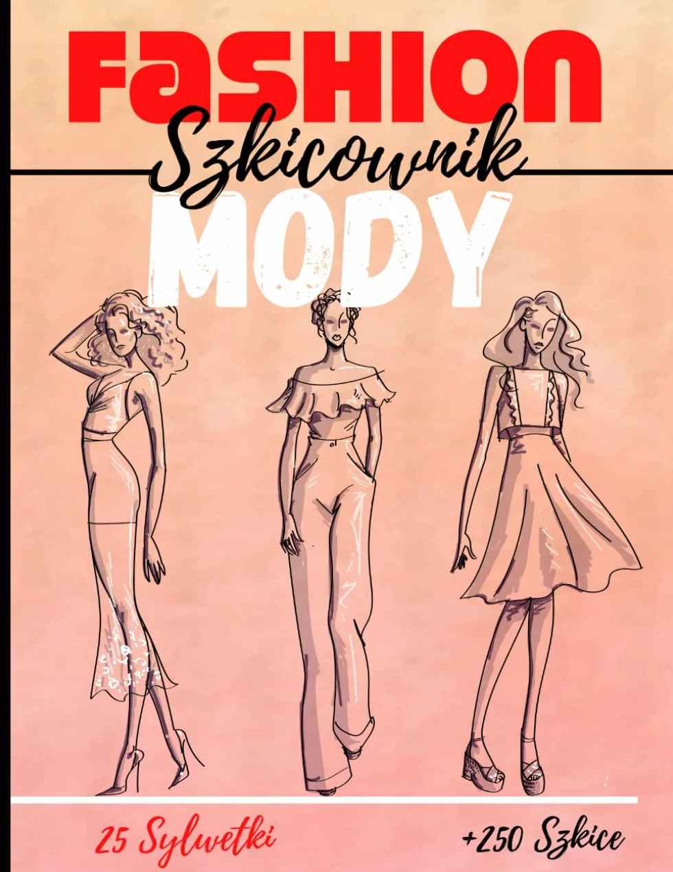 Fashion Szkicownik Mody: + 250 sylwetek do rysowania pomysłów na ubrania, idealny dla projektantów mody i stylistów I 130 stron - zestaw 25 sylwetek - 8,5 * 11 cali I