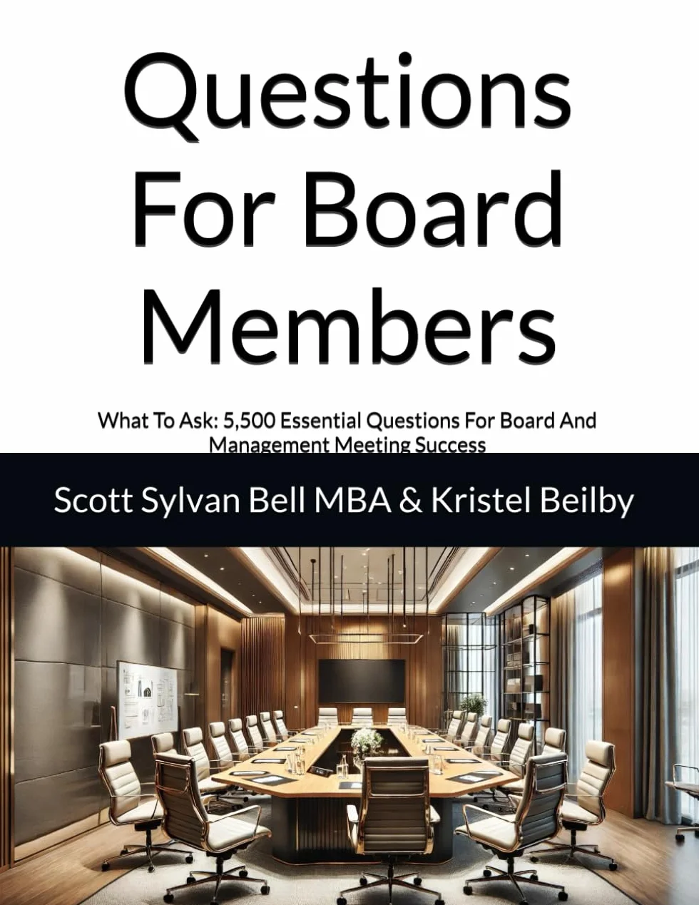Questions For Board Members: What To Ask: 5,500 Essential Questions For Board And Management Meeting Success
