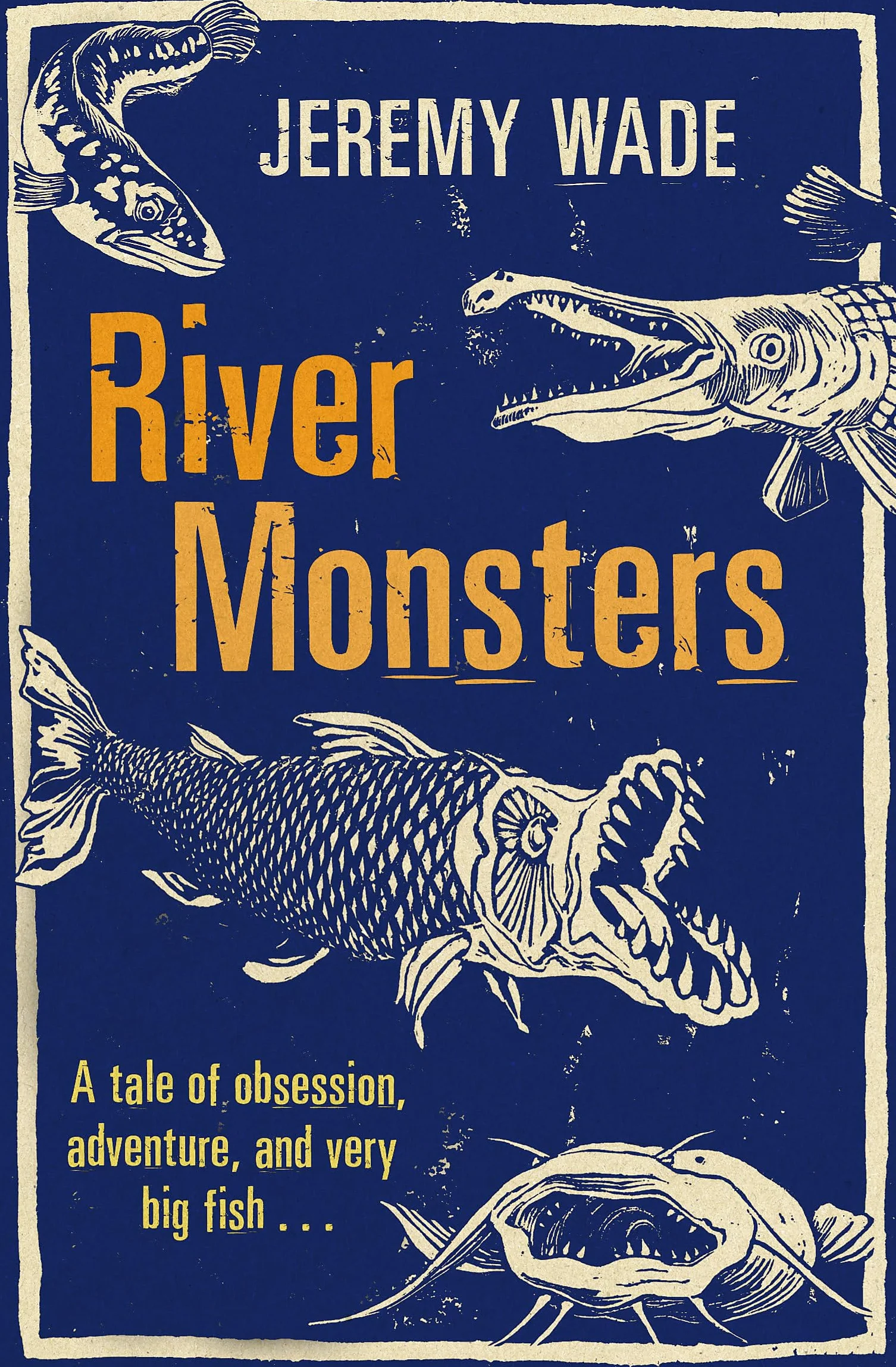 River Monsters: As seen on ITV - A tale of obsession, adventure and very big fish