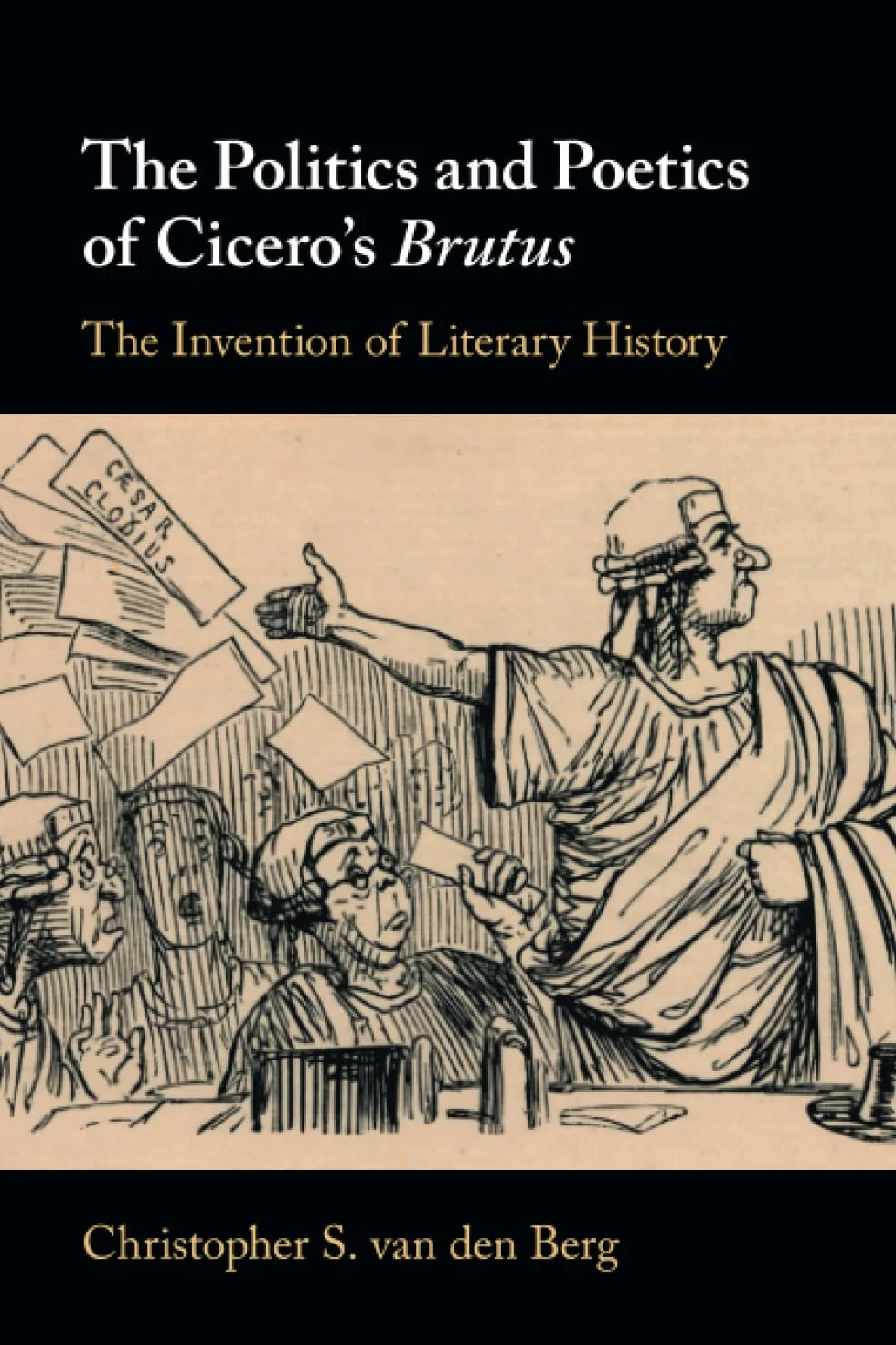The Politics and Poetics of Cicero's Brutus: The Invention of Literary History