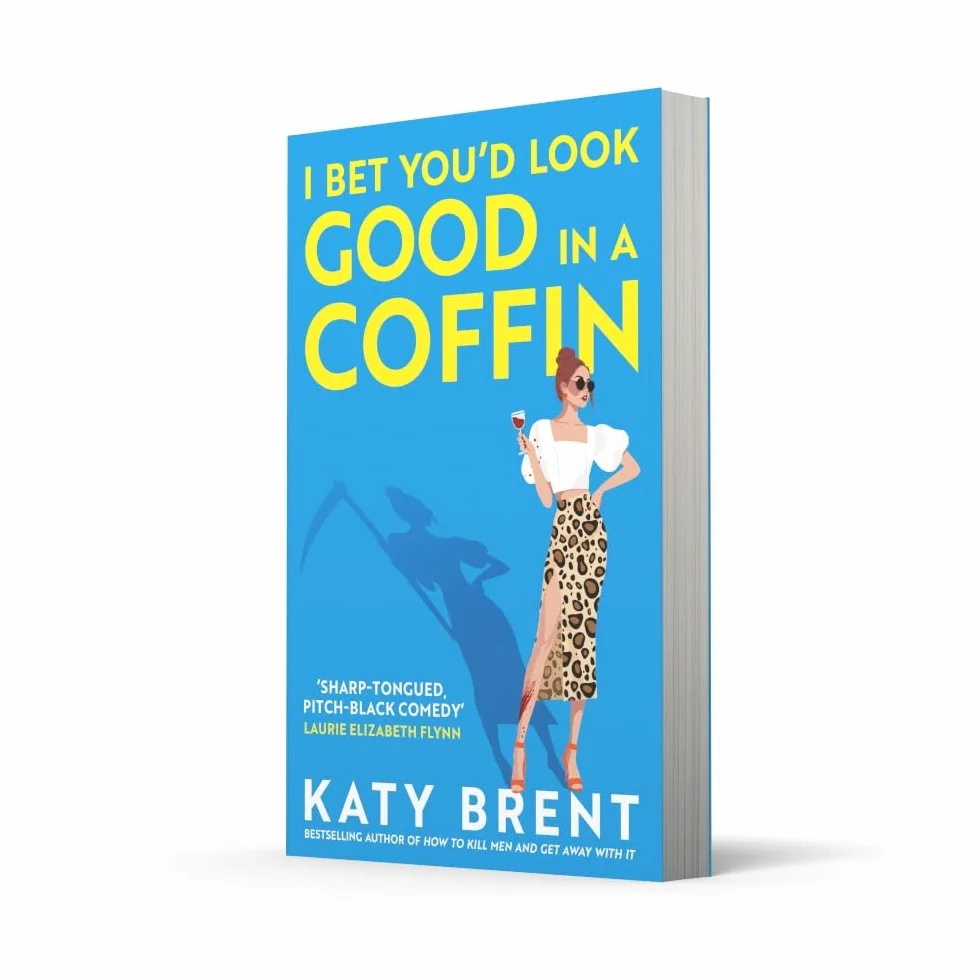 I Bet You’d Look Good in a Coffin: The deliciously dark, hilarious, twisted thriller from the best-selling author of How to Kill Men and Get Away With It!: Book 2