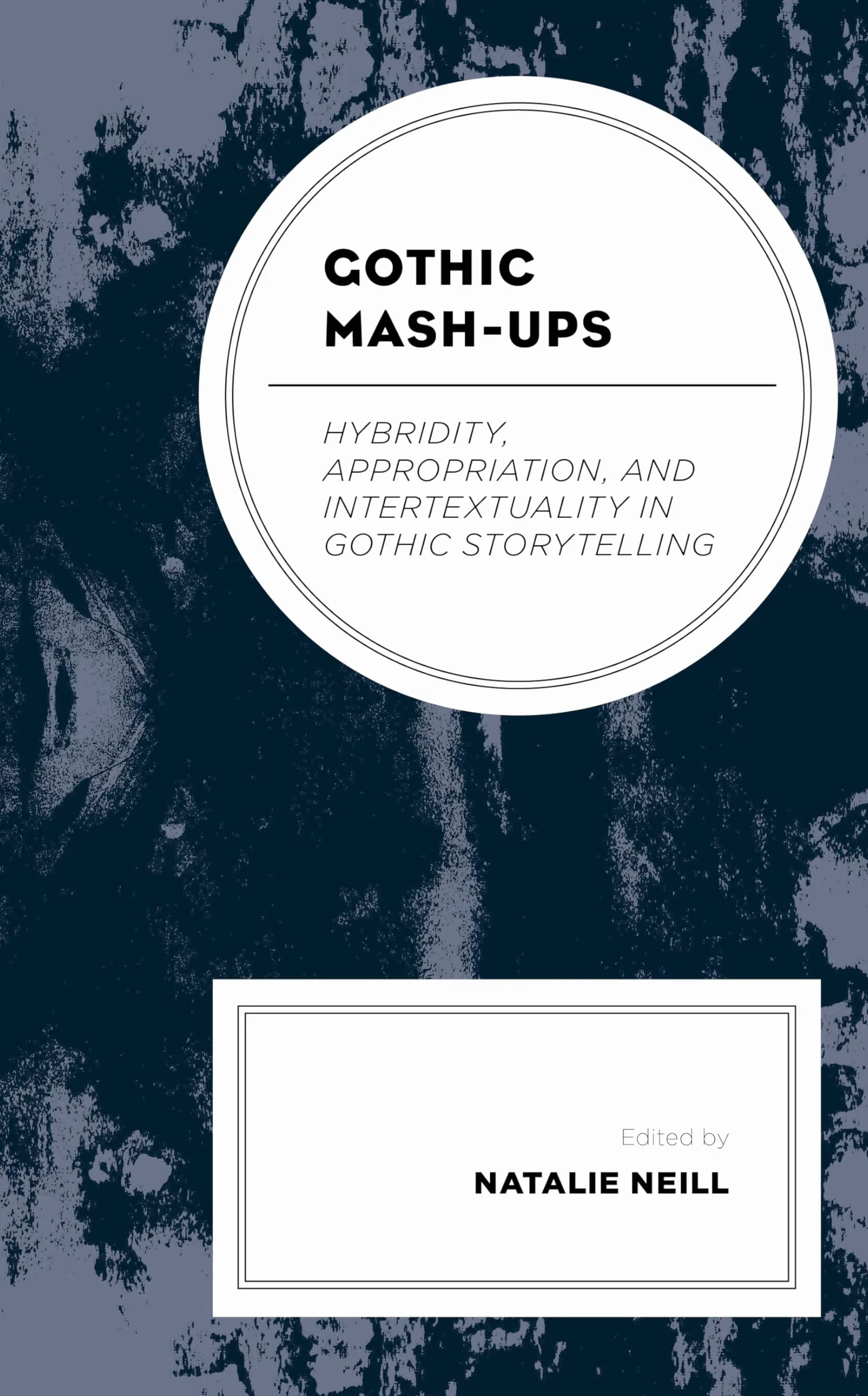 Gothic Mash-Ups: Hybridity, Appropriation, and Intertextuality in Gothic Storytelling