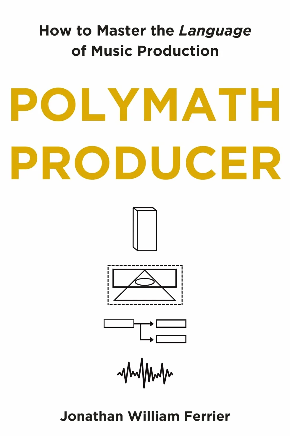 Polymath Producer: How to Master the Language of Music Production