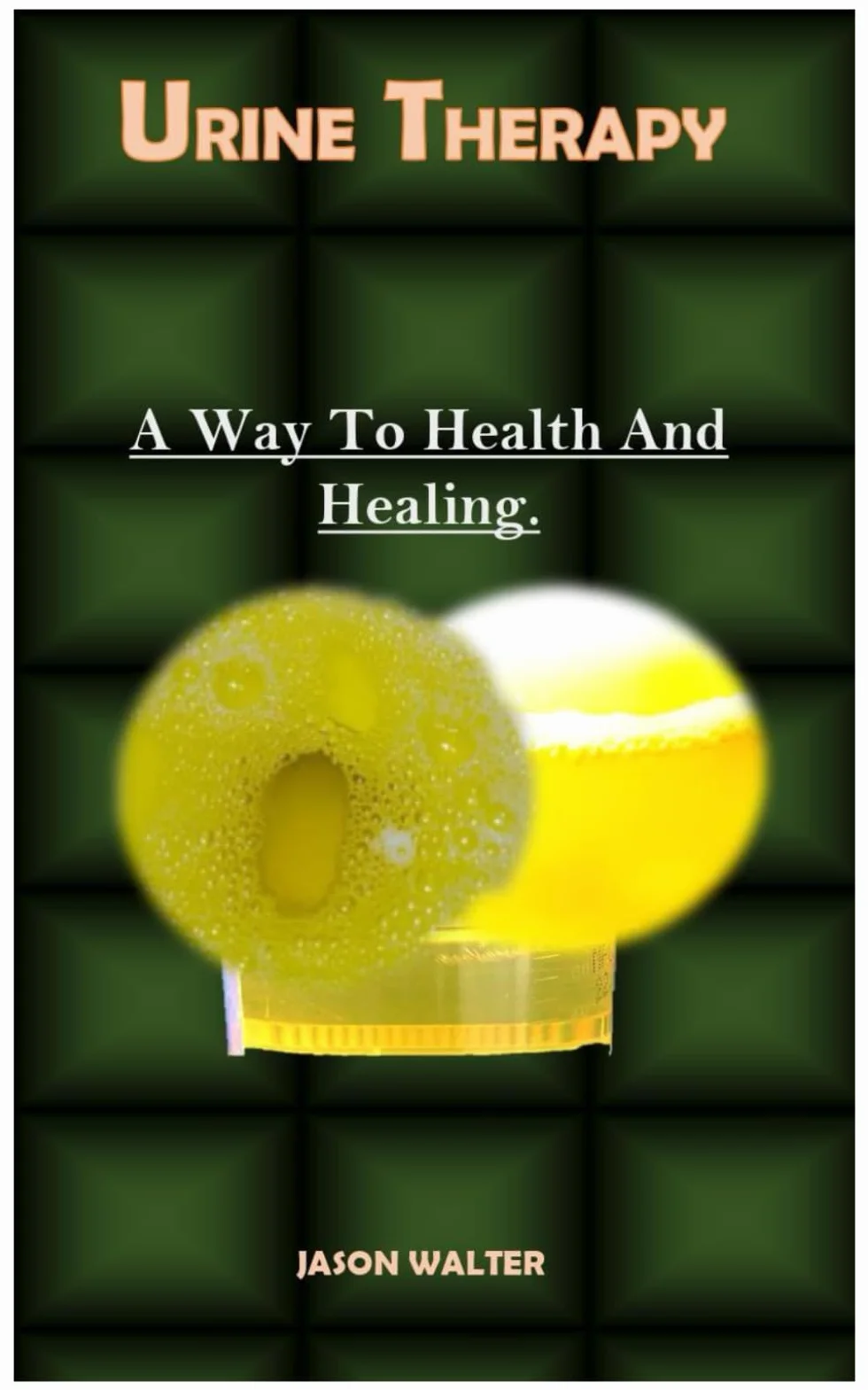 Urine Therapy: A Way To Health And Healing