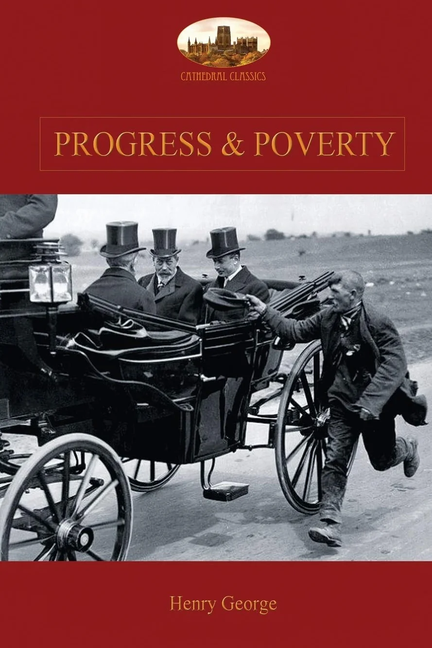 Progress and Poverty: An Inquiry into the Cause of Increase of Want with Increase of Wealth: The Remedy