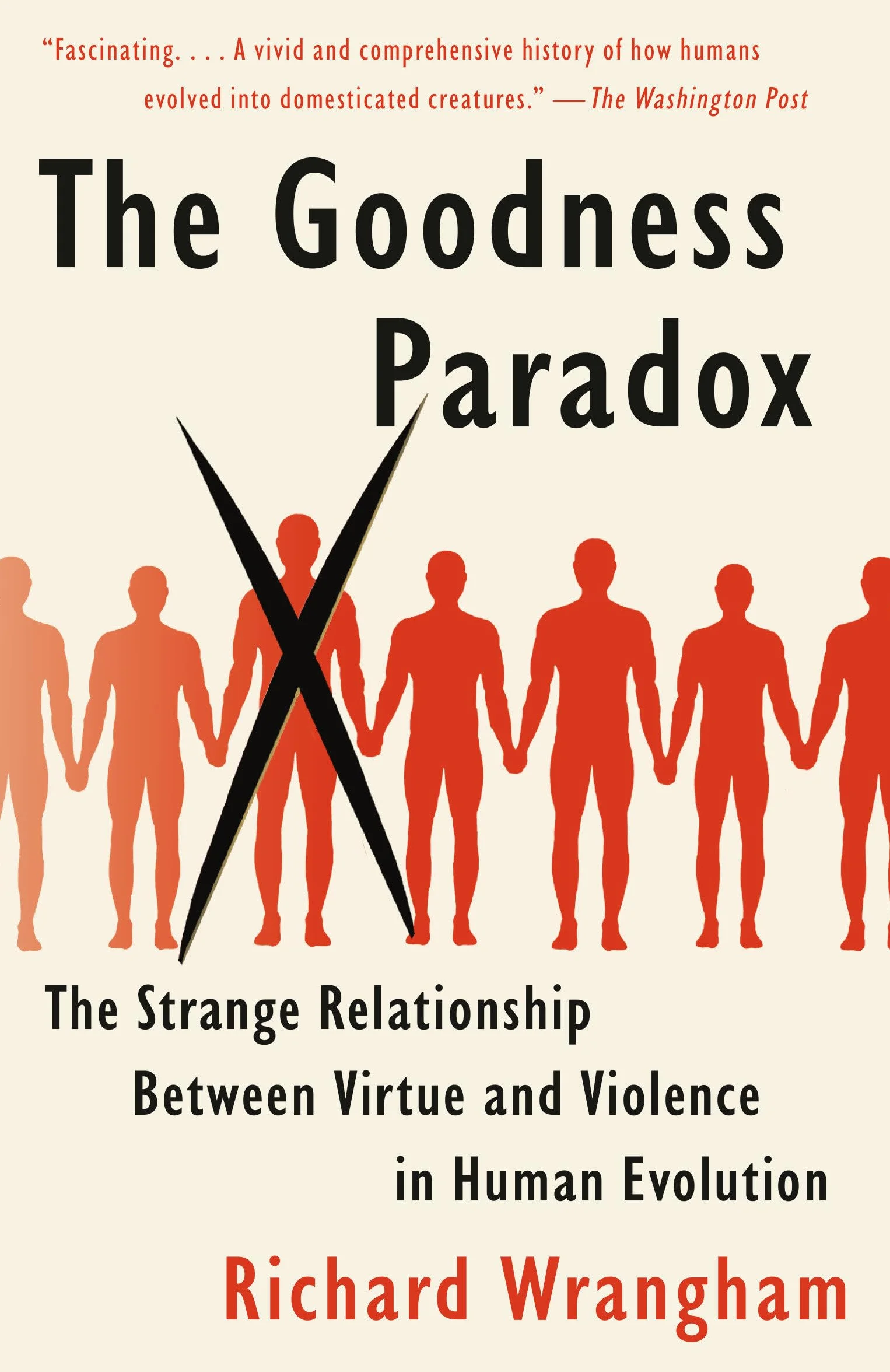 The Goodness Paradox: The Strange Relationship Between Virtue and Violence in Human Evolution
