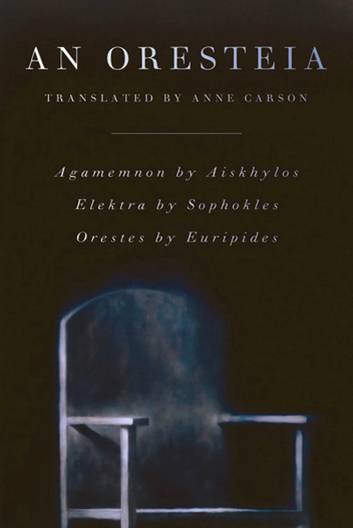 An Oresteia: Agamemnon Aiskhylos, Elektra Sophokles, Orestes Euripides