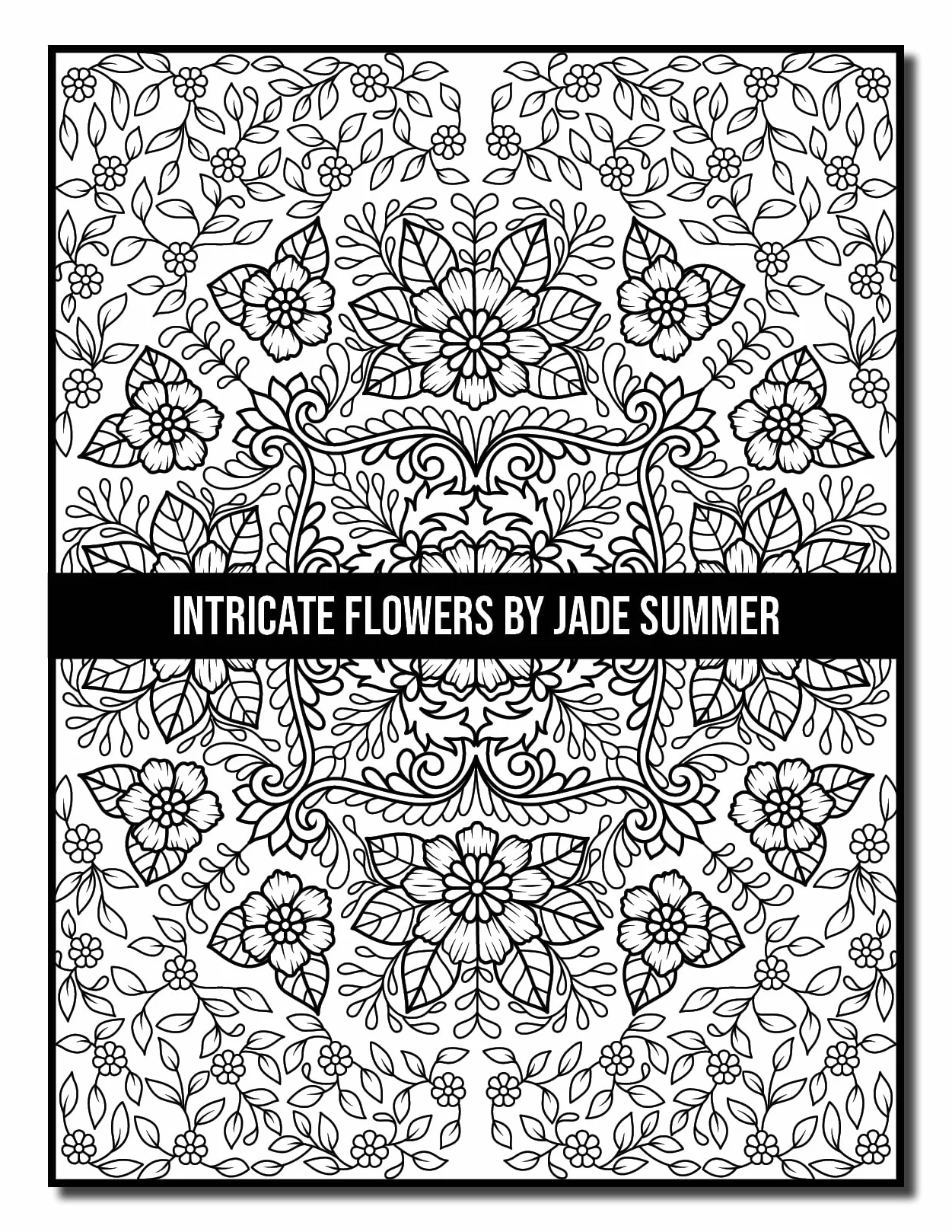 Intricate Flowers: An Adult Coloring Book with 50 Detailed Flower Designs for Relaxation and Stress Relief