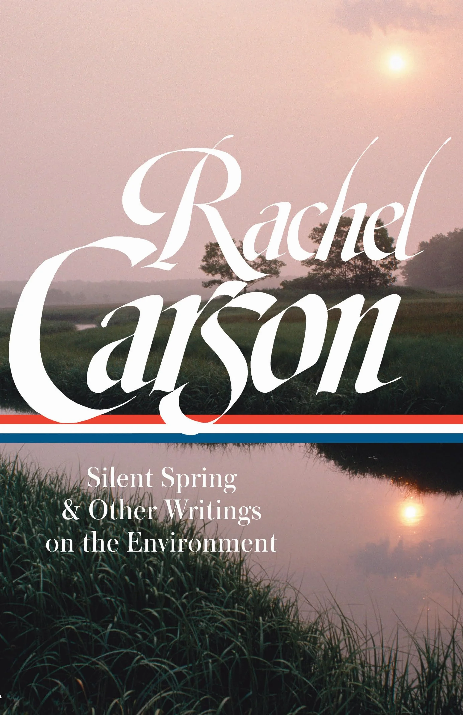Rachel Carson Silent Spring & Other Writings on the Environment LOA #307