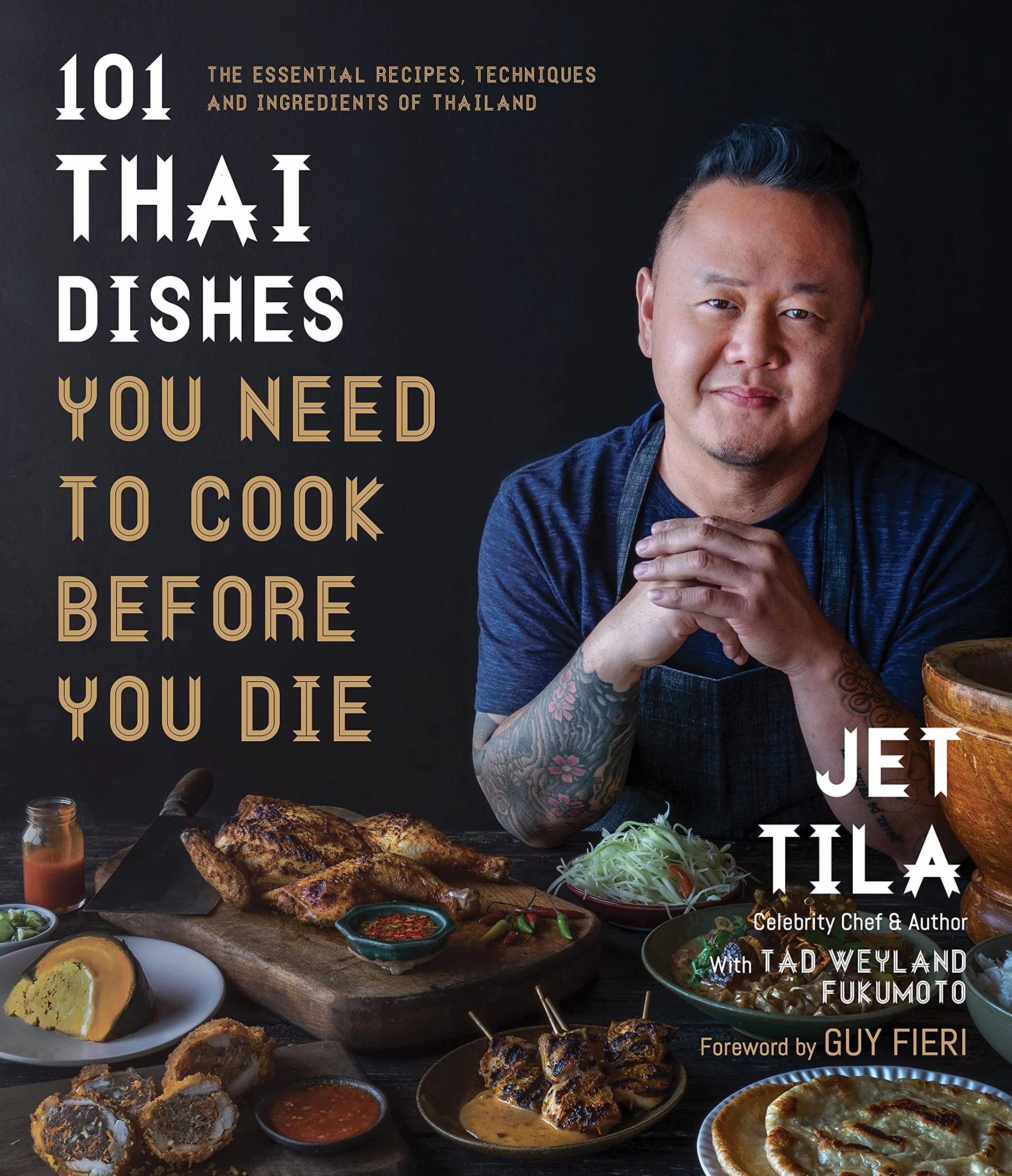 101 Thai Dishes You Need to Cook Before You Die: Essential Thai Recipes, Techniques & Ingredients