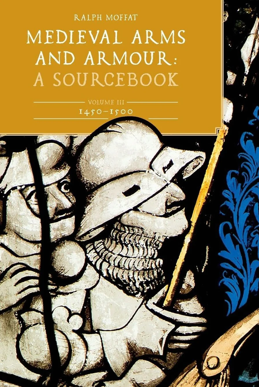 Medieval Arms and Armour: A Sourcebook Volume III 1450-1500