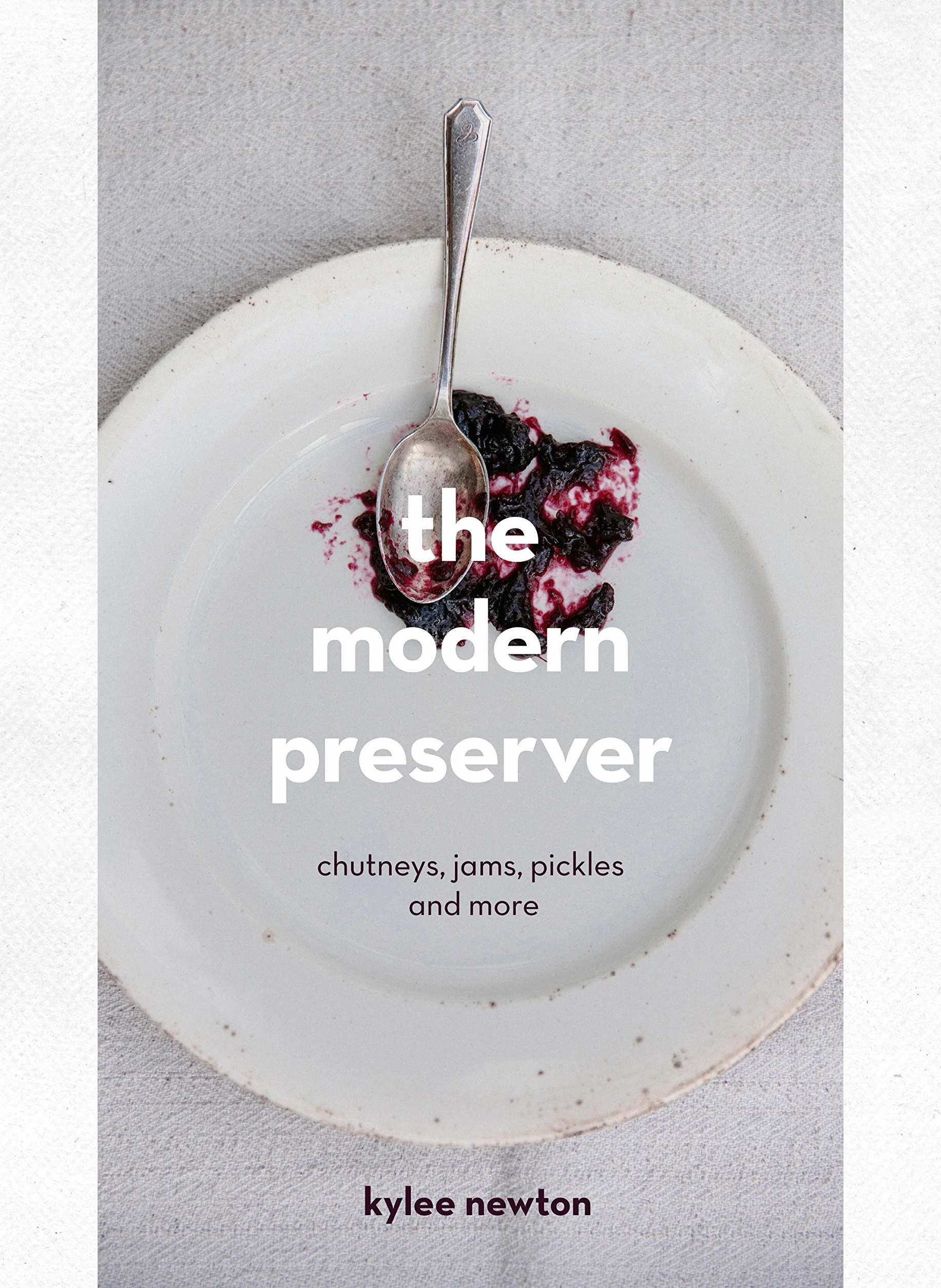 The Modern Preserver: Seasonal Cookbook