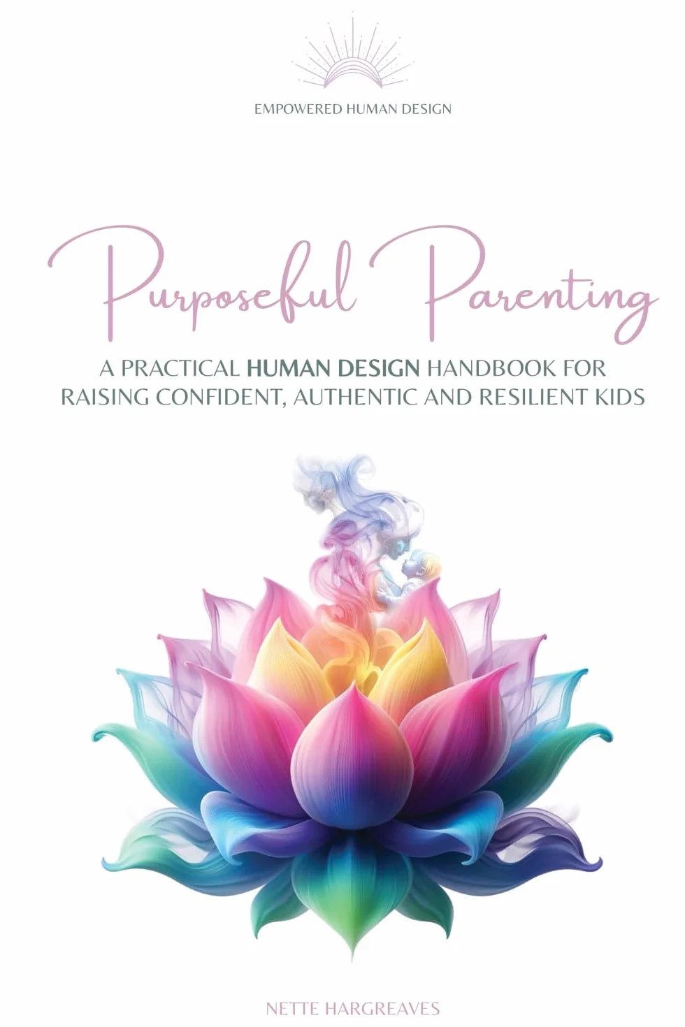 Purposeful Parenting: A Practical Human Design Handbook for Raising Confident, Authentic & Resilient Kids